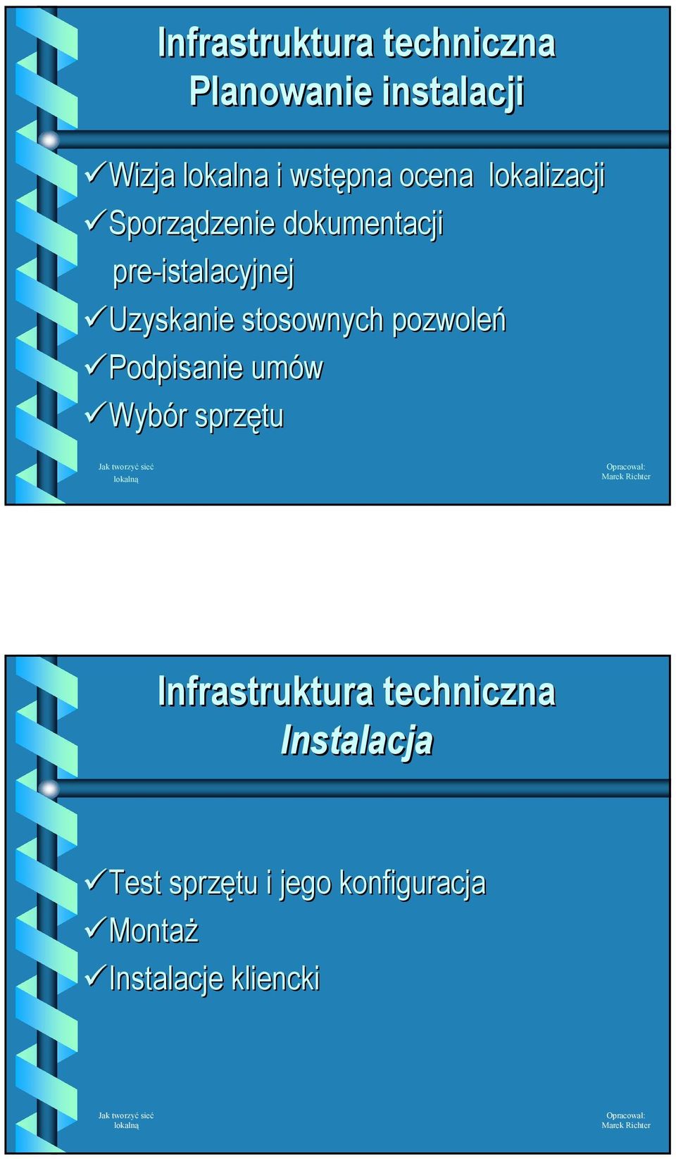 stosownych pozwoleń Podpisanie umów Wybór r sprzętu Infrastruktura