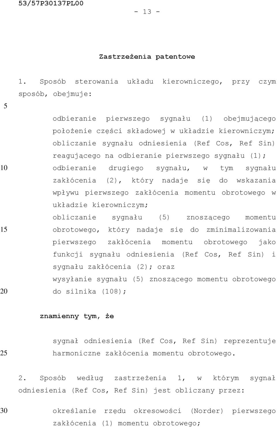 (Ref Cos, Ref Sin) reagującego na odbieranie pierwszego sygnału (1); odbieranie drugiego sygnału, w tym sygnału zakłócenia (2), który nadaje się do wskazania wpływu pierwszego zakłócenia momentu