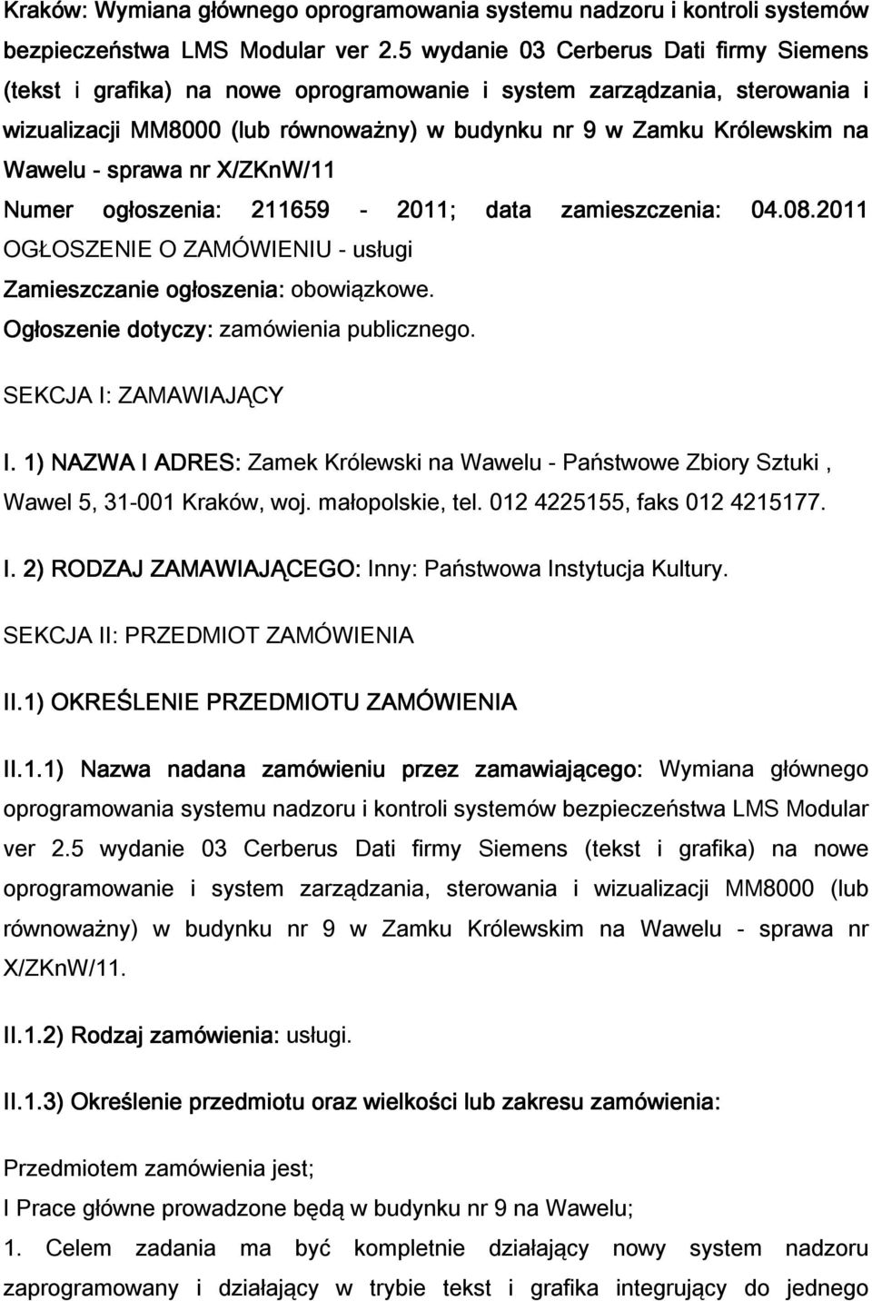 Wawelu - sprawa nr X/ZKnW/11 Numer ogłoszenia: 211659-2011; data zamieszczenia: 04.08.2011 OGŁOSZENIE O ZAMÓWIENIU - usługi Zamieszczanie ogłoszenia: obowiązkowe.