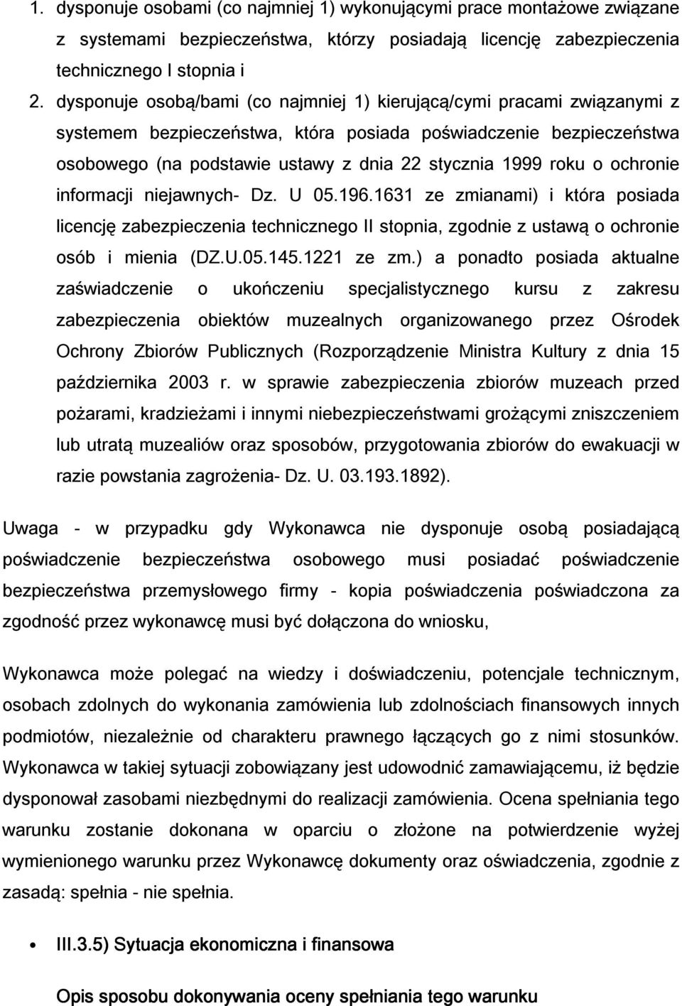 roku o ochronie informacji niejawnych- Dz. U 05.196.1631 ze zmianami) i która posiada licencję zabezpieczenia technicznego II stopnia, zgodnie z ustawą o ochronie osób i mienia (DZ.U.05.145.