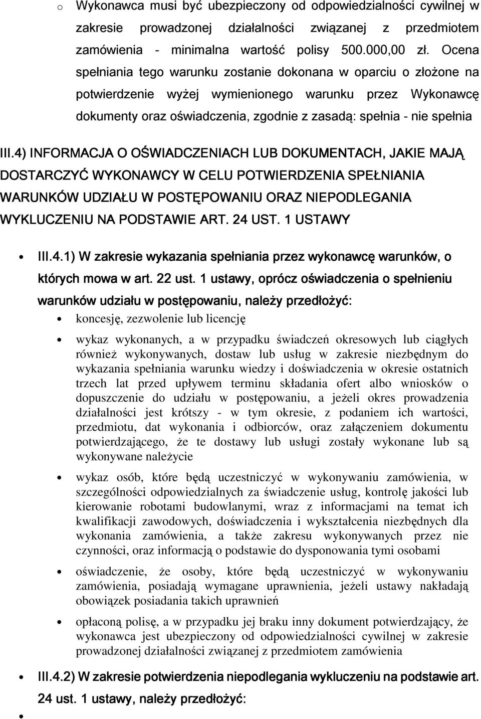 III.4) INFORMACJA O OŚWIADCZENIACH LUB DOKUMENTACH, JAKIE MAJĄ DOSTARCZYĆ WYKONAWCY W CELU POTWIERDZENIA SPEŁNIANIA WARUNKÓW UDZIAŁU W POSTĘPOWANIU ORAZ NIEPODLEGANIA WYKLUCZENIU NA PODSTAWIE ART.