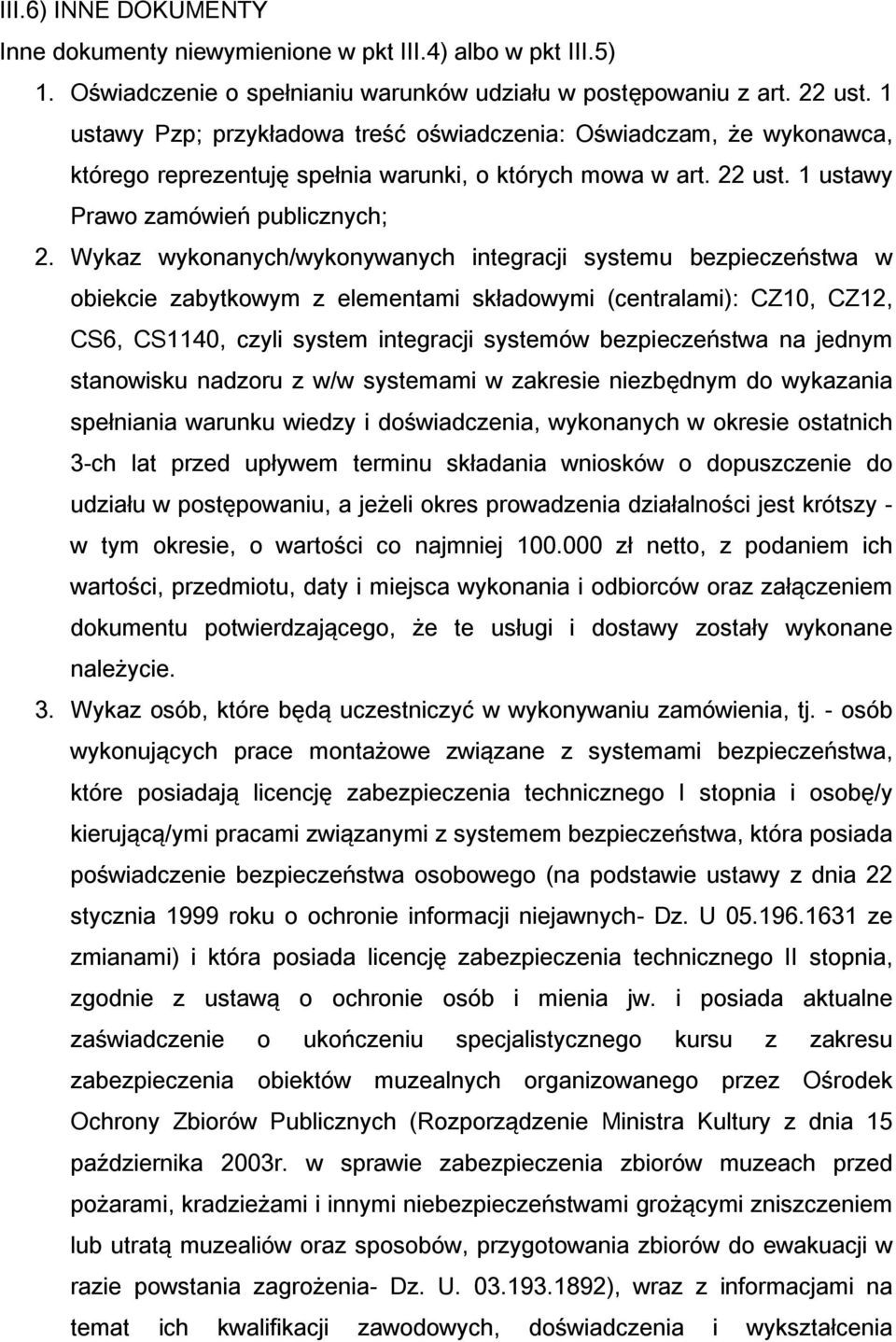 Wykaz wykonanych/wykonywanych integracji systemu bezpieczeństwa w obiekcie zabytkowym z elementami składowymi (centralami): CZ10, CZ12, CS6, CS1140, czyli system integracji systemów bezpieczeństwa na