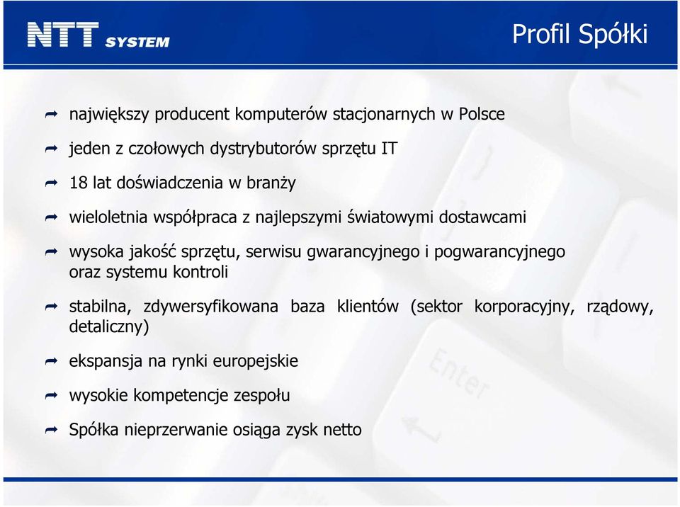 gwarancyjnego i pogwarancyjnego oraz systemu kontroli stabilna, zdywersyfikowana baza klientów (sektor korporacyjny,