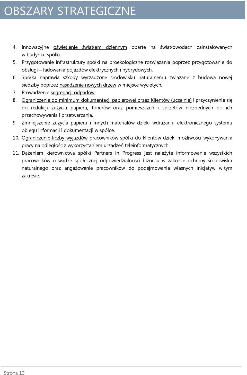 Spółka naprawia szkody wyrządzone środowisku naturalnemu związane z budową nowej siedziby poprzez nasadzenie nowych drzew w miejsce wyciętych. 7. Prowadzenie segregacji odpadów. 8.