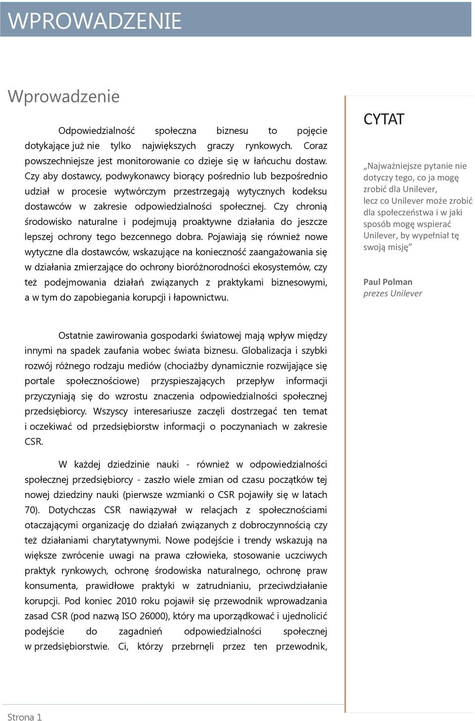 Czy aby dostawcy, podwykonawcy biorący pośrednio lub bezpośrednio udział w procesie wytwórczym przestrzegają wytycznych kodeksu dostawców w zakresie odpowiedzialności społecznej.