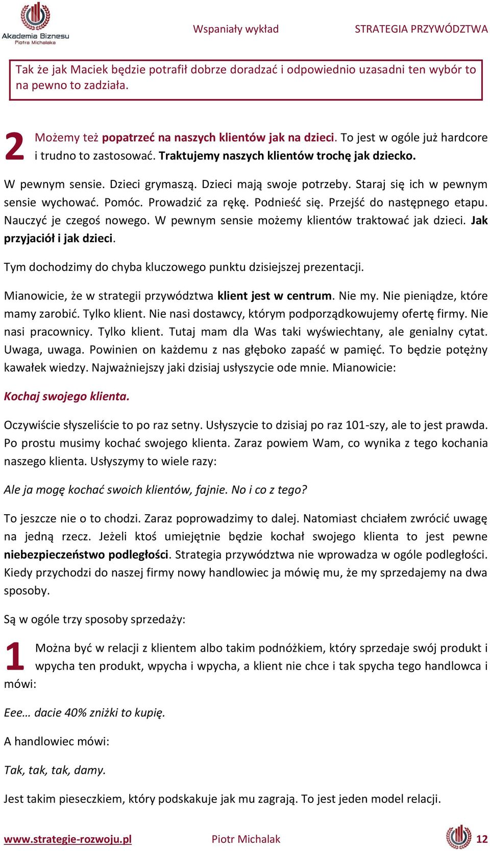 Po ó. Prowadzić za rękę. Pod ieść się. Przejść do astęp ego etapu. Nau zyć je zegoś owego. W pew y se sie oże y klie tów traktować jak dzie i. Jak przyja iół i jak dzie i.