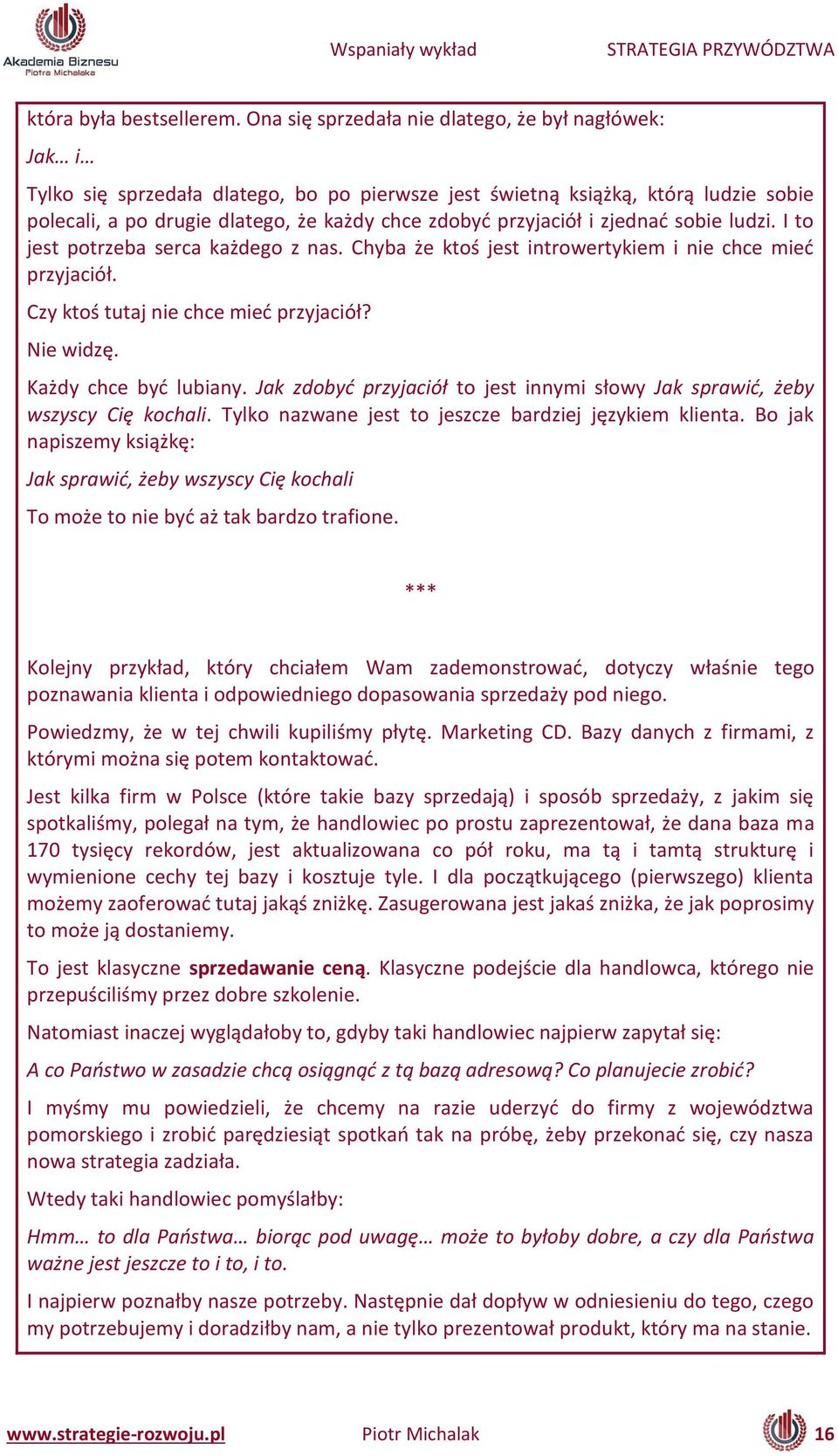 zjed ać so ie ludzi. I to jest potrze a ser a każdego z as. Chy a że ktoś jest i trowertykie i ie h e ieć przyja iół. Czy ktoś tutaj ie h e ieć przyja iół? Nie widzę. Każdy h e yć lu ia y.