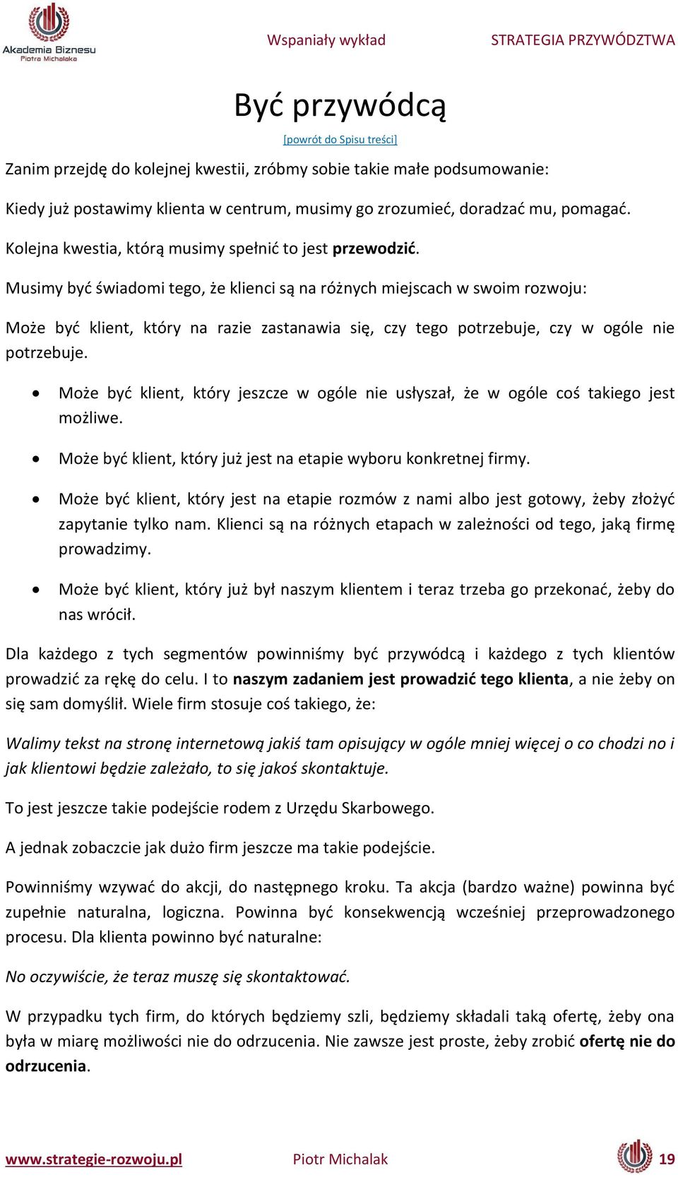 Musi y yć świado i tego, że klie i są a różnych miejscach w swoim rozwoju: Może yć klie t, który a razie zasta awia się, zy tego potrze uje, zy w ogóle ie potrzebuje.