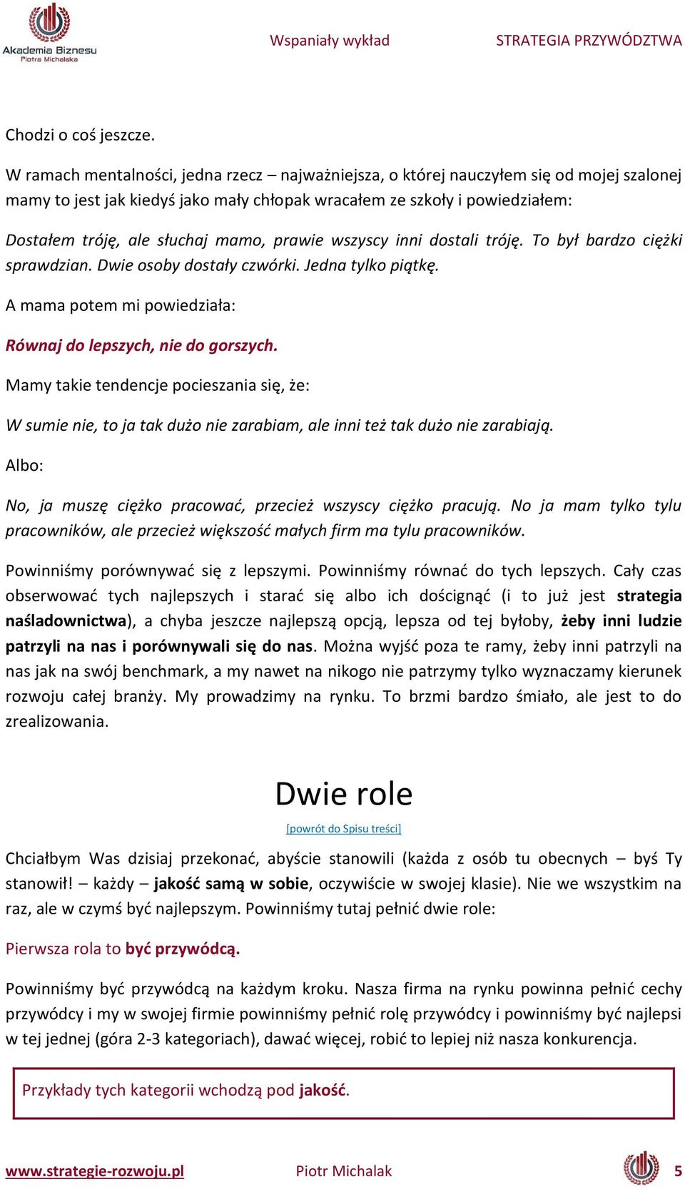 wszys y i i dostali tróję. To ył ardzo iężki sprawdzian. Dwie oso y dostały zwórki. Jed a tylko piątkę. A a a pote i powiedziała: Równaj do lepszych, nie do gorszych.