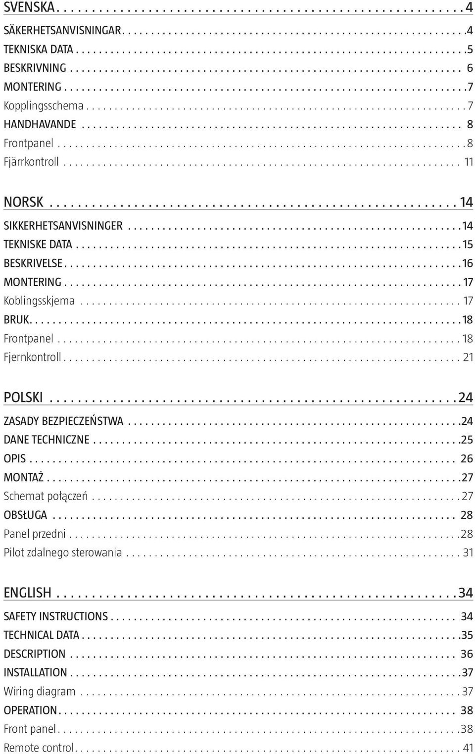 POLSKI 24 ZASADY BEZPIECZEŃSTWA 24 DANE TECHNICZNE 25 OPIS 26 MONTAŻ 27 Schemat połączeń 27 OBSŁUGA 28 Panel przedni 28 Pilot zdalnego