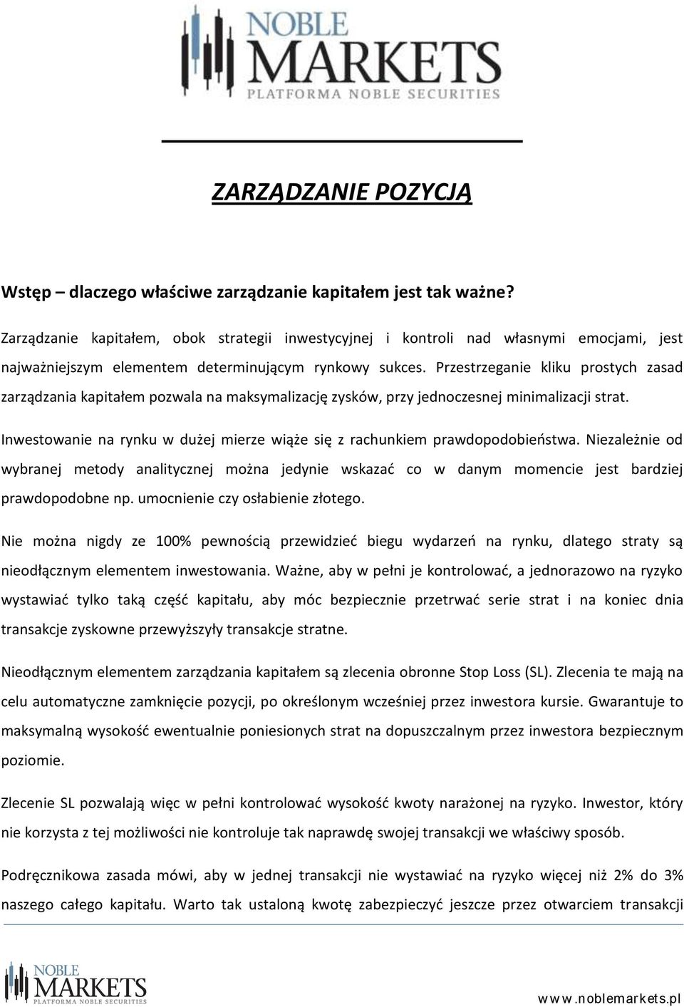 Przestrzeganie kliku prostych zasad zarządzania kapitałem pozwala na maksymalizację zysków, przy jednoczesnej minimalizacji strat.