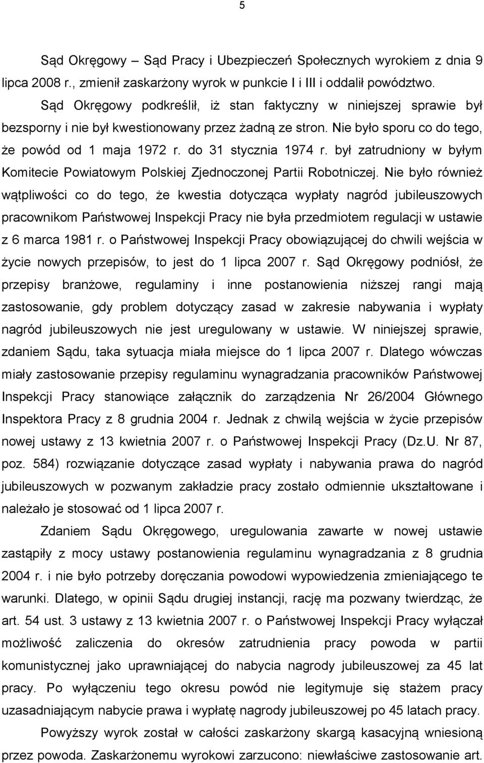 był zatrudniony w byłym Komitecie Powiatowym Polskiej Zjednoczonej Partii Robotniczej.