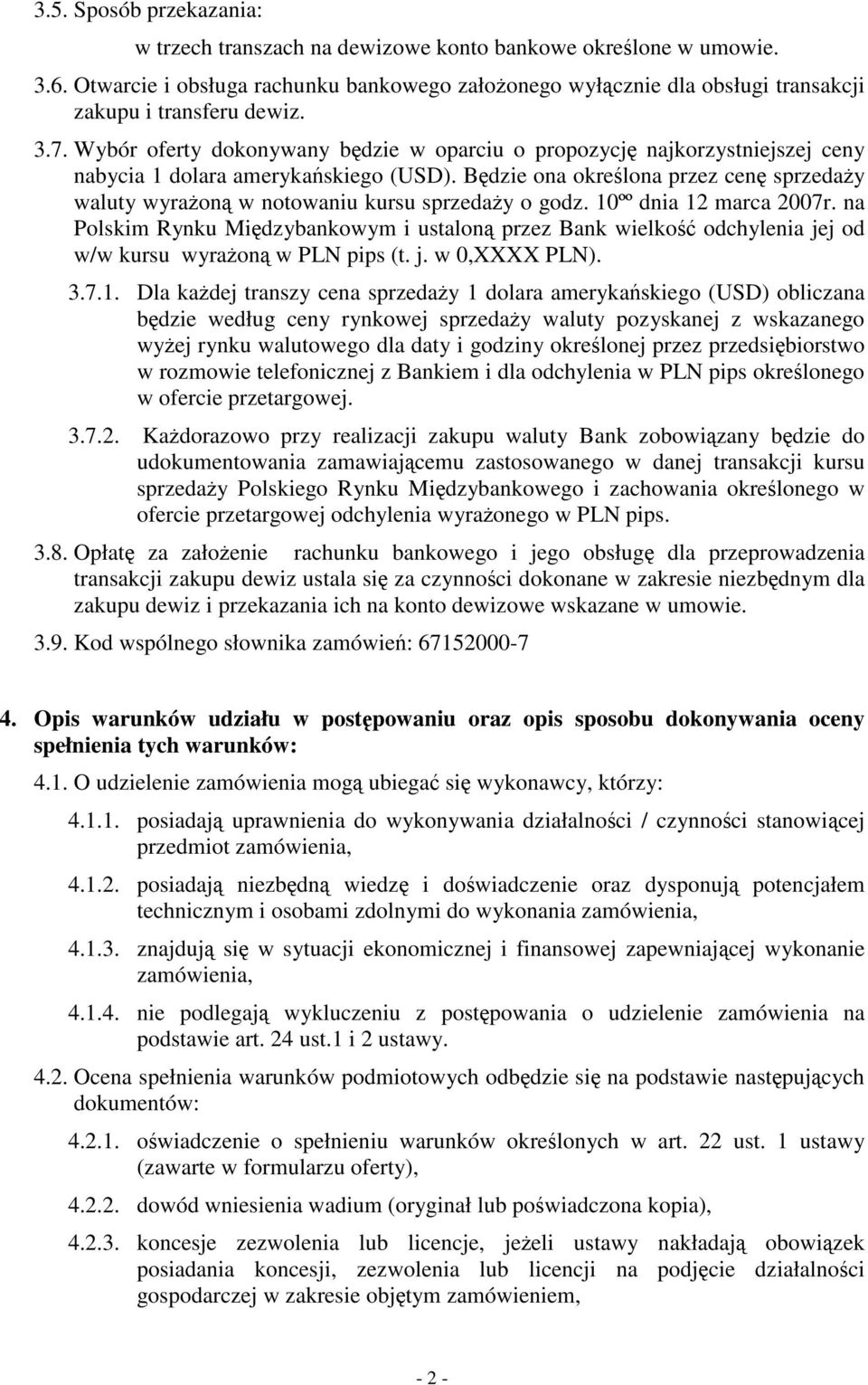 Wybór oferty dokonywany będzie w oparciu o propozycję najkorzystniejszej ceny nabycia 1 dolara amerykańskiego (USD).