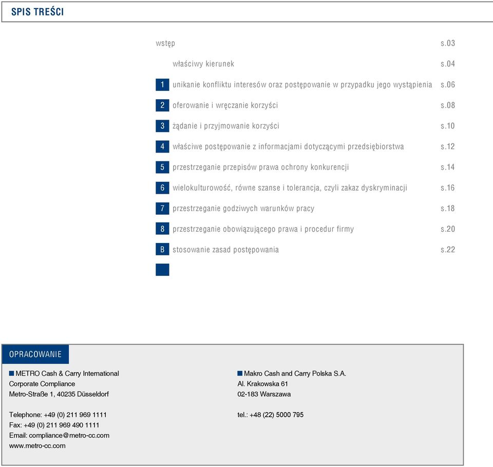 14 6 wielokulturowość, równe szanse i tolerancja, czyli zakaz dyskryminacji s.16 7 przestrzeganie godziwych warunków pracy s.18 8 przestrzeganie obowiązującego prawa i procedur firmy s.