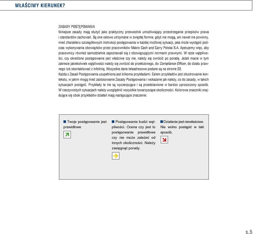 wykonywania obowiązków przez pracowników Makro Cash and Carry Polska S.A. Apelujemy więc, aby pracownicy również samodzielnie zapoznawali się z obowiązującymi normami prawnymi.