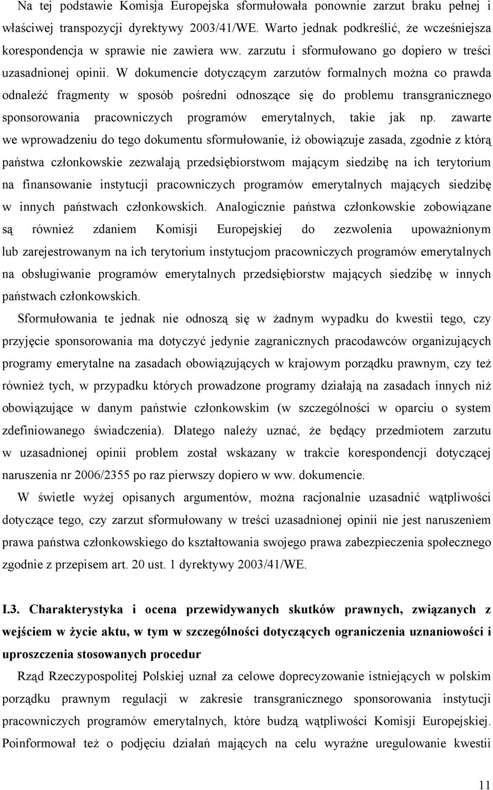 W dokumencie dotyczącym zarzutów formalnych można co prawda odnaleźć fragmenty w sposób pośredni odnoszące się do problemu transgranicznego sponsorowania pracowniczych programów emerytalnych, takie