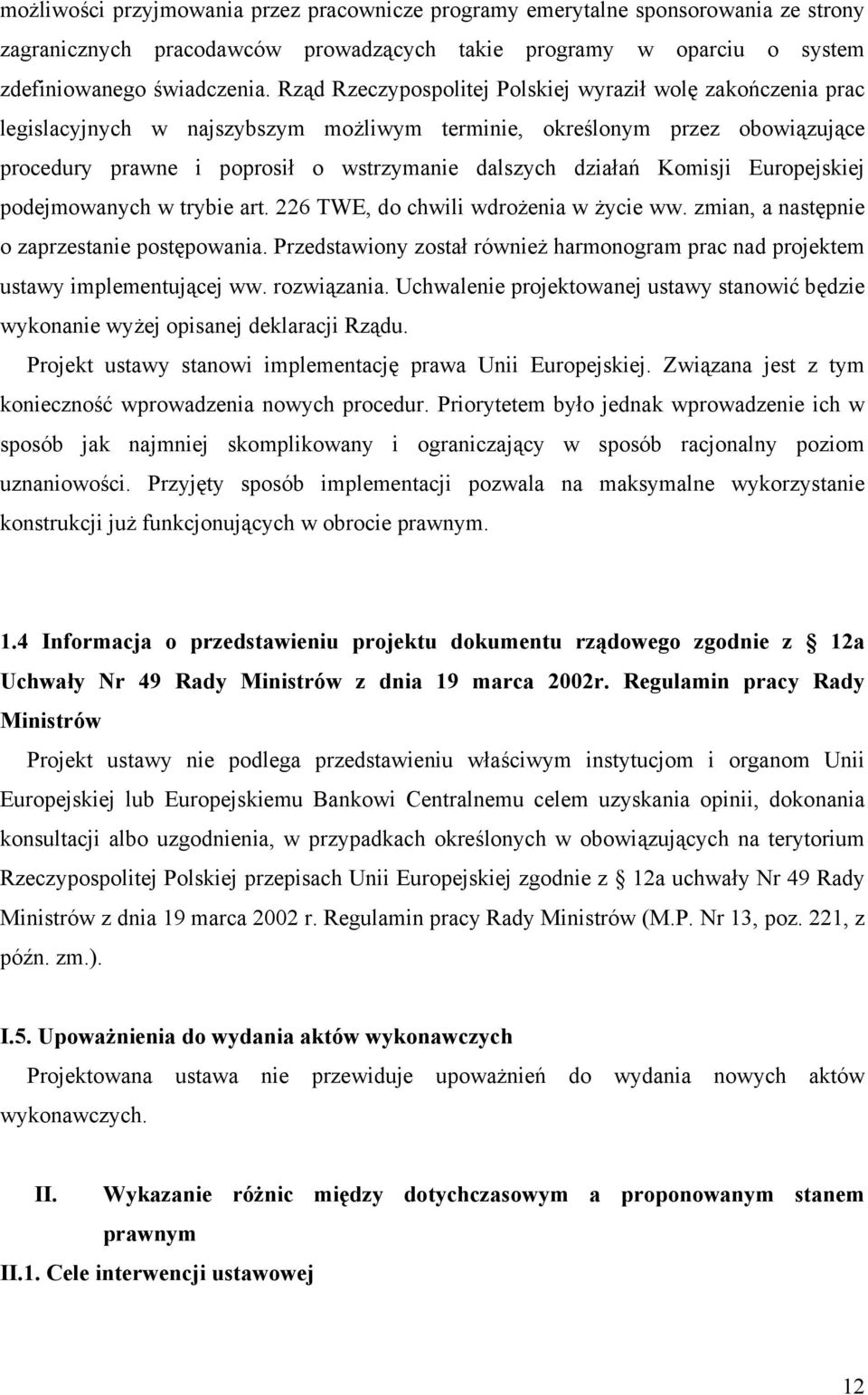 Komisji Europejskiej podejmowanych w trybie art. 226 TWE, do chwili wdrożenia w życie ww. zmian, a następnie o zaprzestanie postępowania.