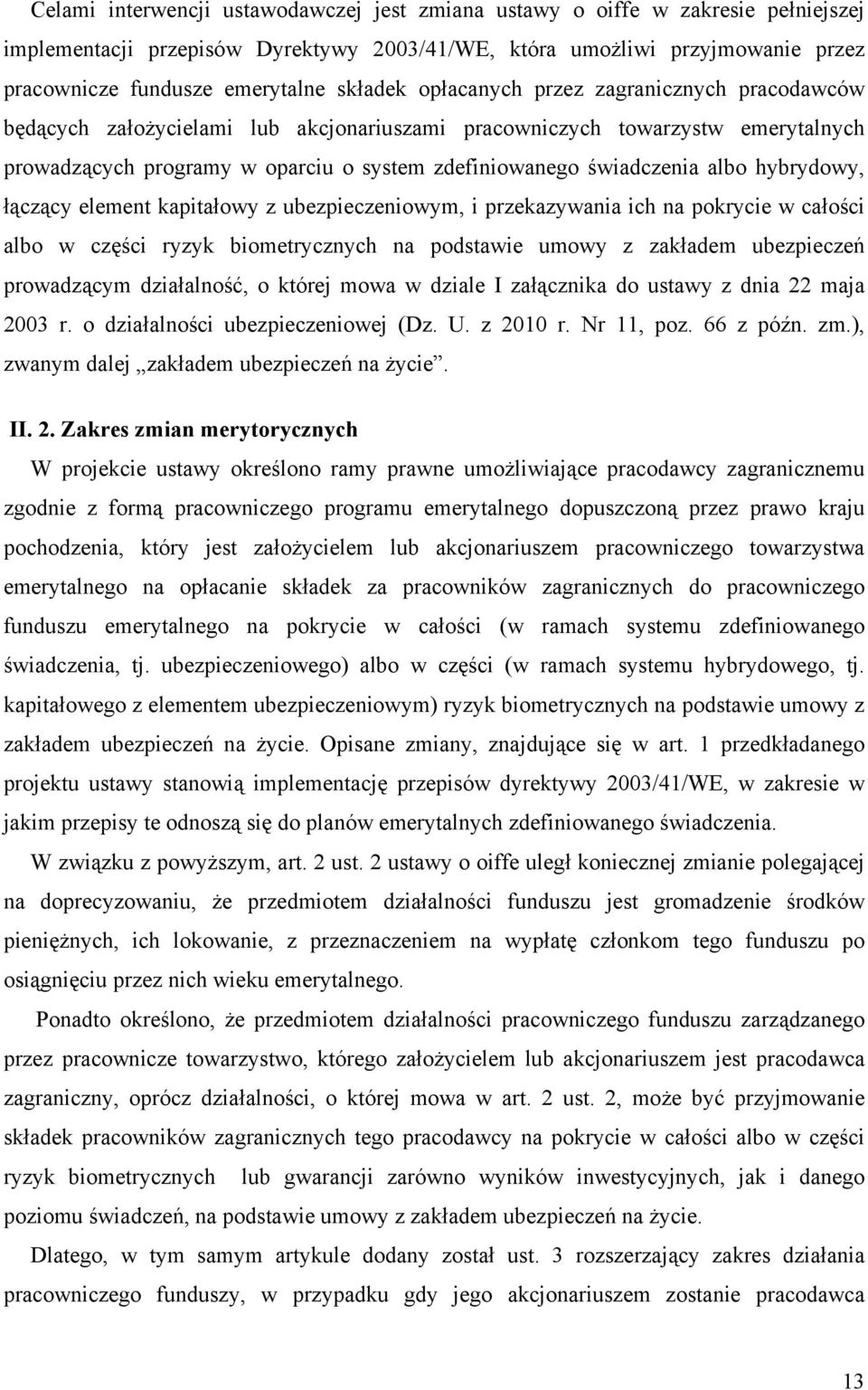 albo hybrydowy, łączący element kapitałowy z ubezpieczeniowym, i przekazywania ich na pokrycie w całości albo w części ryzyk biometrycznych na podstawie umowy z zakładem ubezpieczeń prowadzącym