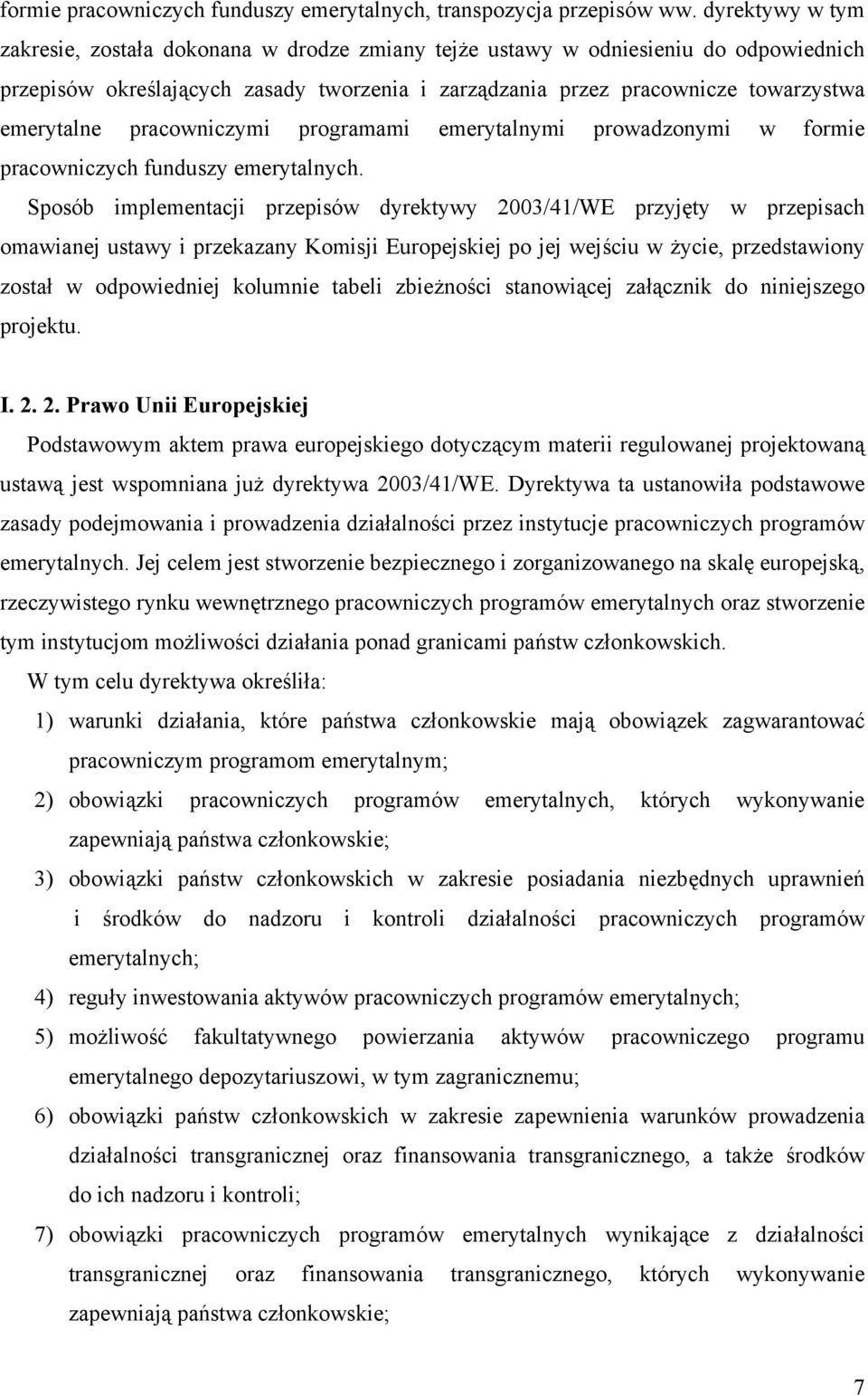 pracowniczymi programami emerytalnymi prowadzonymi w formie pracowniczych funduszy Sposób implementacji przepisów dyrektywy 2003/41/WE przyjęty w przepisach omawianej ustawy i przekazany Komisji