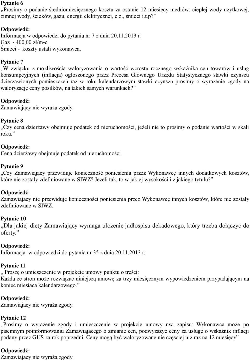 Pytanie 7 W związku z możliwością waloryzowania o wartość wzrostu rocznego wskaźnika cen towarów i usług konsumpcyjnych (inflacja) ogłoszonego przez Prezesa Głównego Urzędu Statystycznego stawki