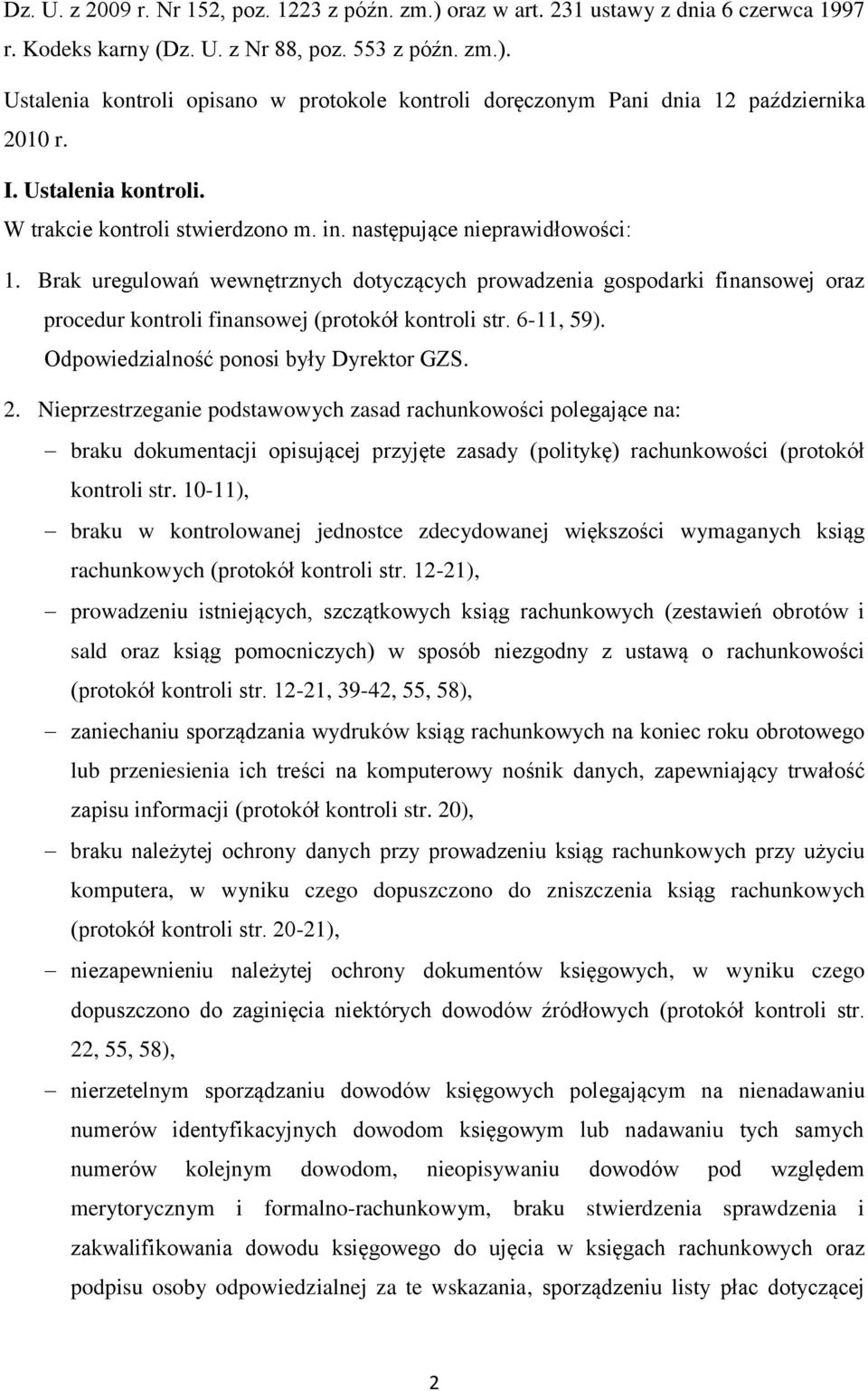 Brak uregulowań wewnętrznych dotyczących prowadzenia gospodarki finansowej oraz procedur kontroli finansowej (protokół kontroli str. 6-11, 59). Odpowiedzialność ponosi były Dyrektor GZS. 2.