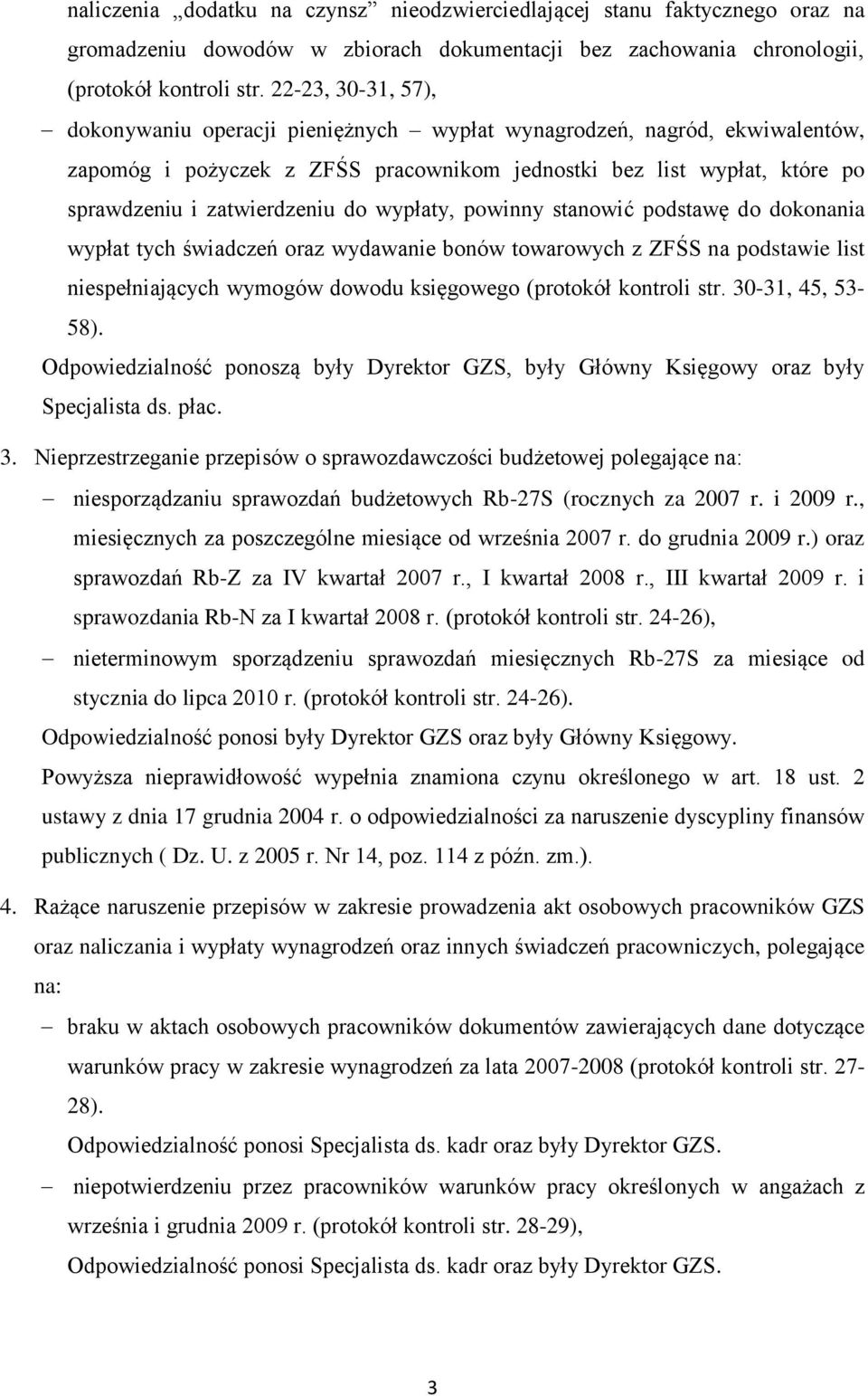 wypłaty, powinny stanowić podstawę do dokonania wypłat tych świadczeń oraz wydawanie bonów towarowych z ZFŚS na podstawie list niespełniających wymogów dowodu księgowego (protokół kontroli str.