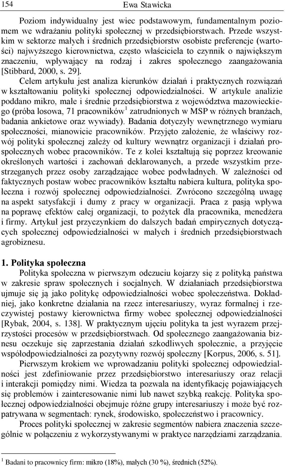 zakres społecznego zaangażowania [Stibbard, 2000, s. 29]. Celem artykułu jest analiza kierunków działań i praktycznych rozwiązań w kształtowaniu polityki społecznej odpowiedzialności.