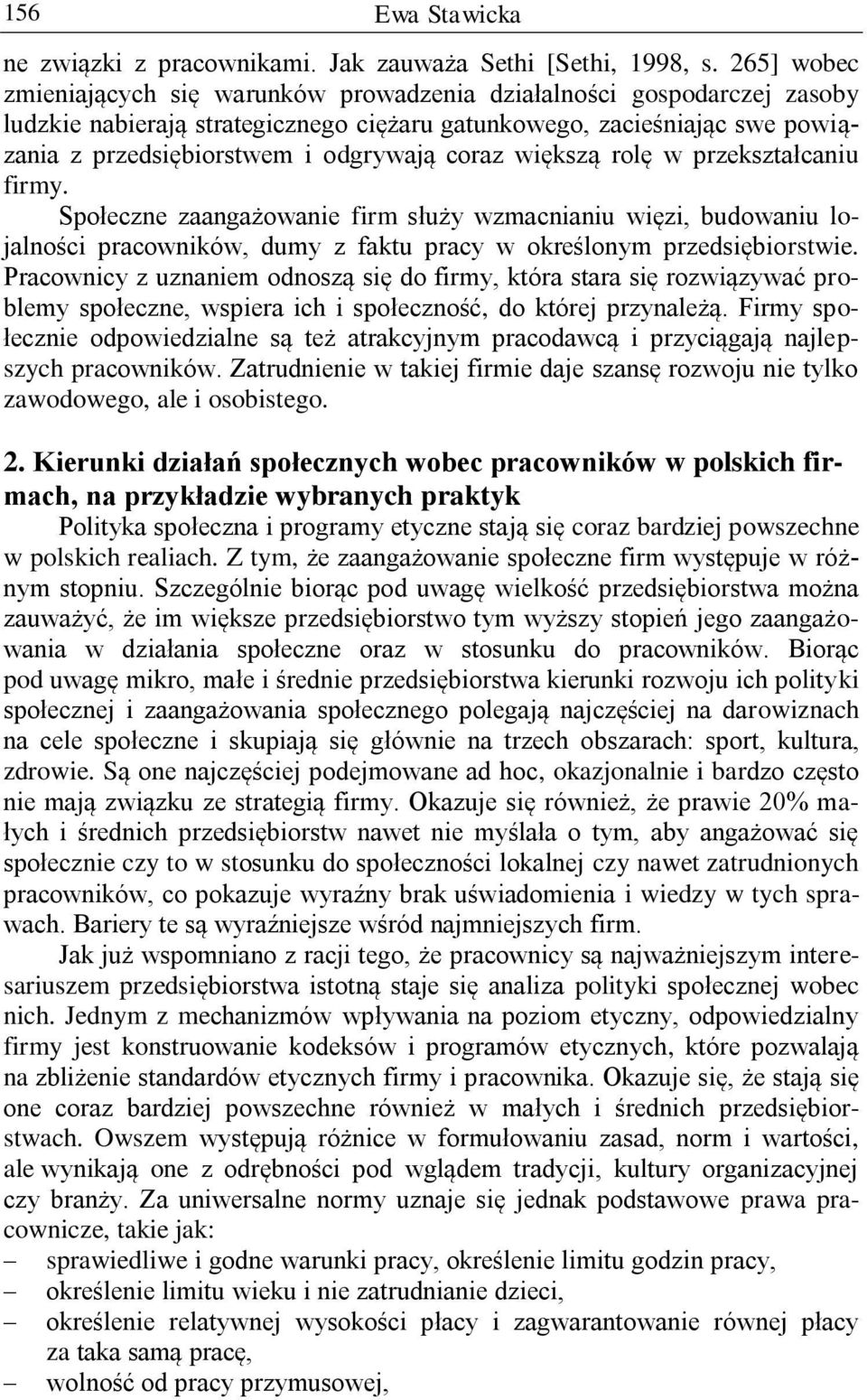 coraz większą rolę w przekształcaniu firmy. Społeczne zaangażowanie firm służy wzmacnianiu więzi, budowaniu lojalności pracowników, dumy z faktu pracy w określonym przedsiębiorstwie.