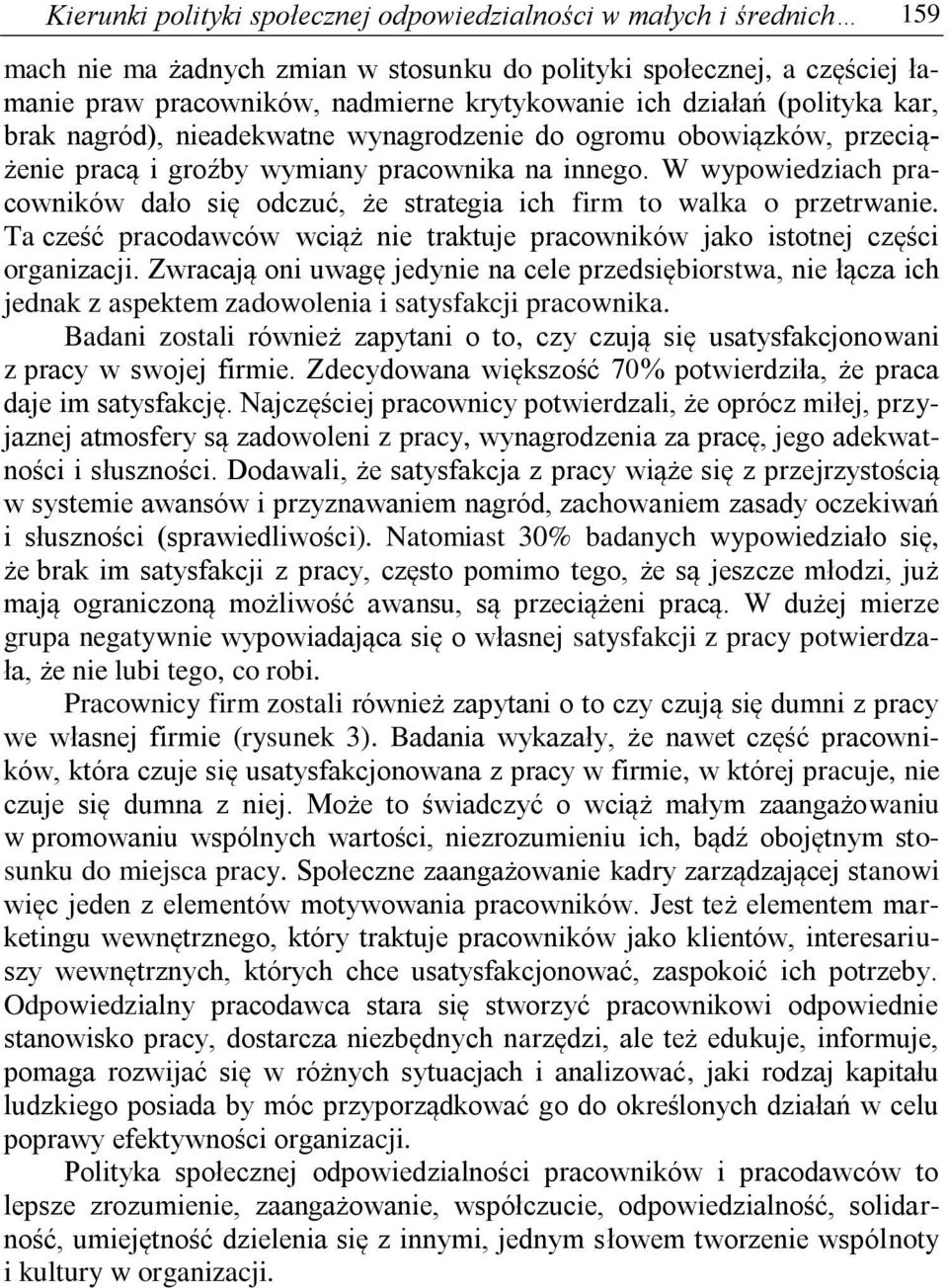 W wypowiedziach pracowników dało się odczuć, że strategia ich firm to walka o przetrwanie. Ta cześć pracodawców wciąż nie traktuje pracowników jako istotnej części organizacji.