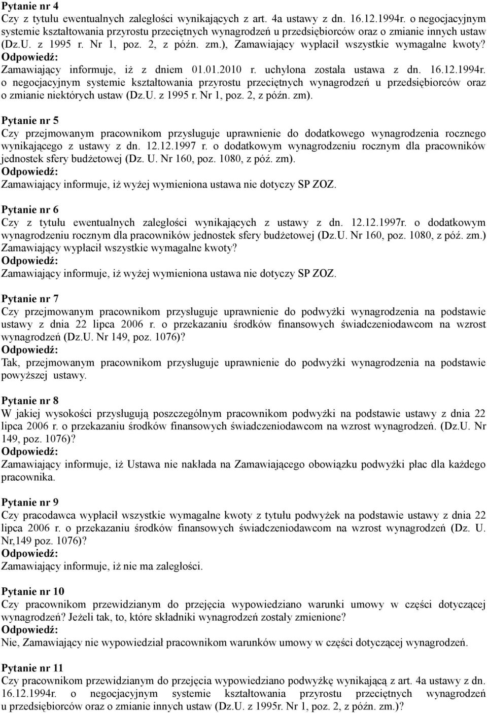 Zamawiający informuje, iż z dniem 01.01.2010 r. uchylona została ustawa z dn. 16.12.1994r. o zmianie niektórych ustaw (Dz.U. z 1995 r. Nr 1, poz. 2, z późn. zm).