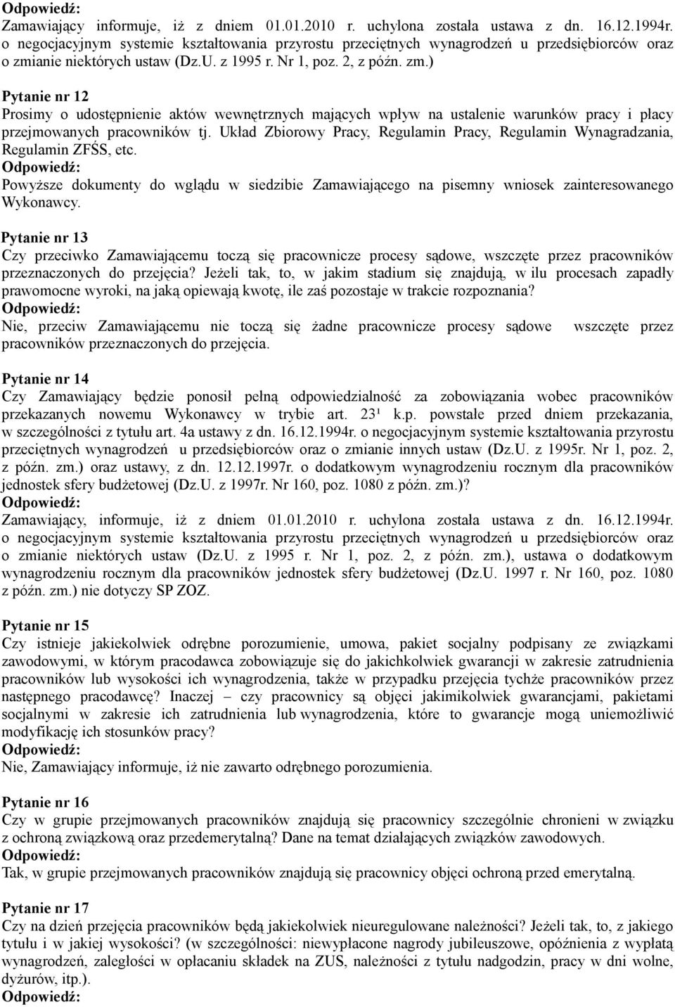 ) Pytanie nr 12 Prosimy o udostępnienie aktów wewnętrznych mających wpływ na ustalenie warunków pracy i płacy przejmowanych pracowników tj.