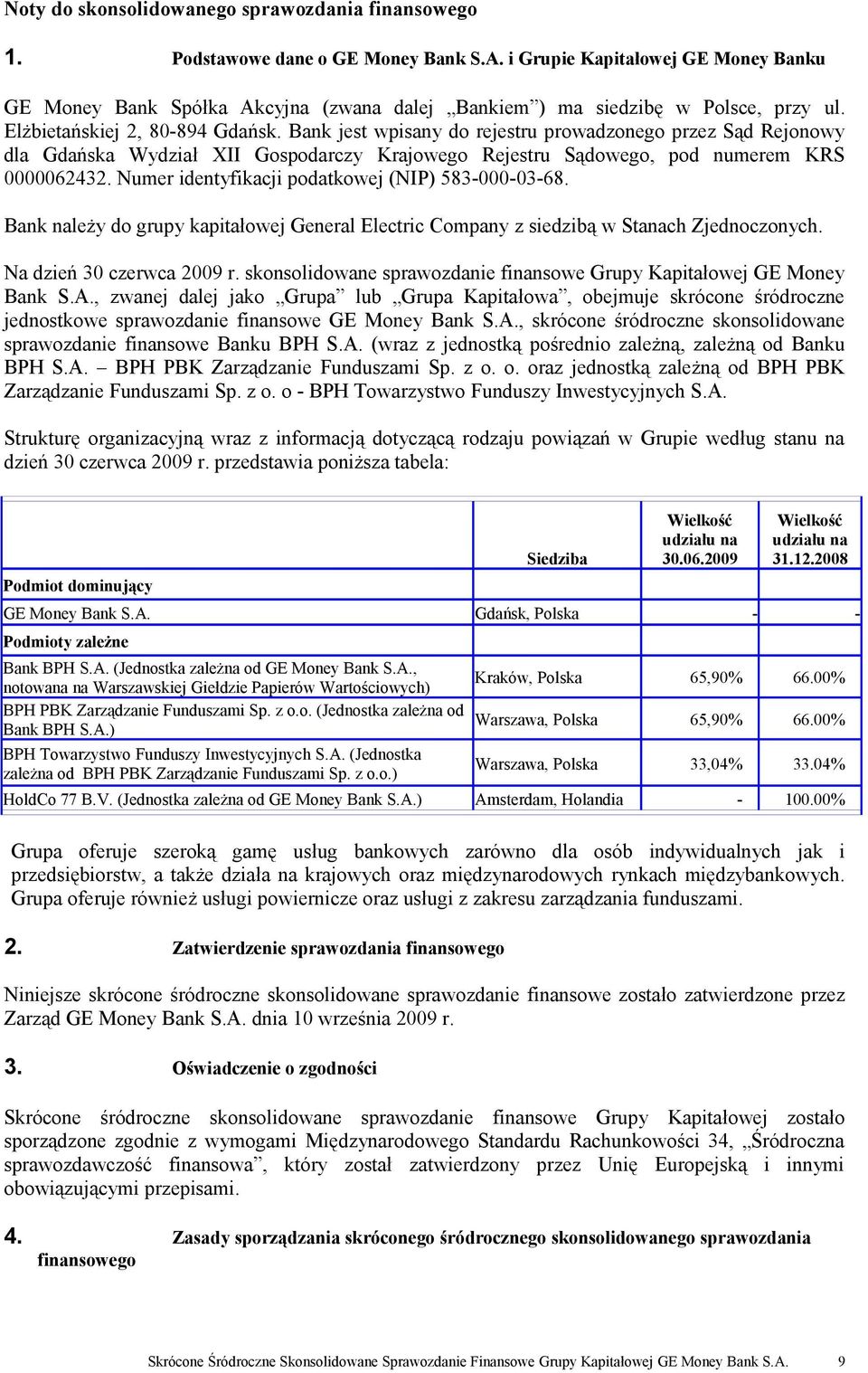 Bank jest wpisany do rejestru prowadzonego przez Sąd Rejonowy dla Gdańska Wydział XII Gospodarczy Krajowego Rejestru Sądowego, pod numerem KRS 0000062432.