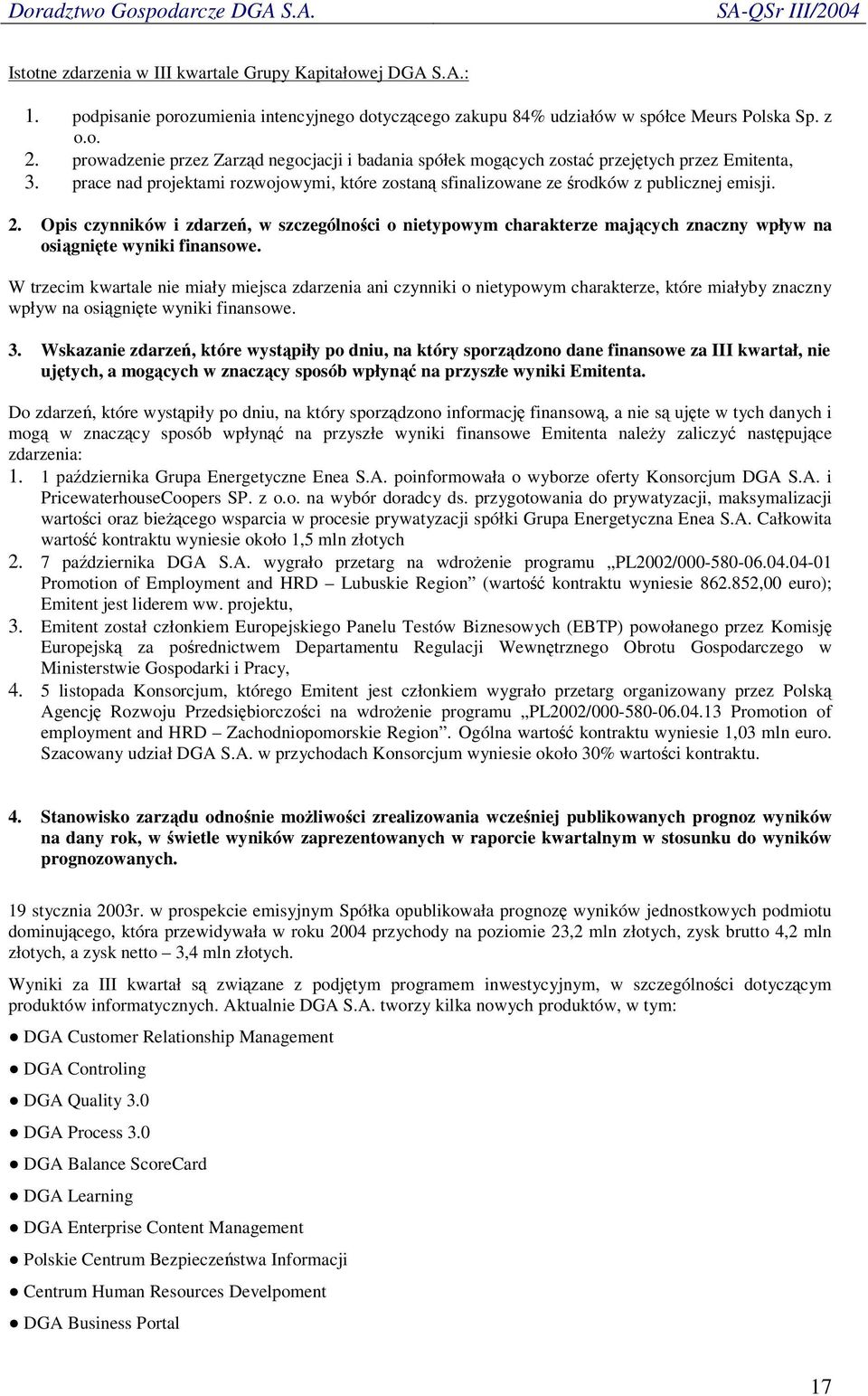 Opis czynników i zdarze, w szczególnoci o nietypowym charakterze majcych znaczny wpływ na osignite wyniki finansowe.