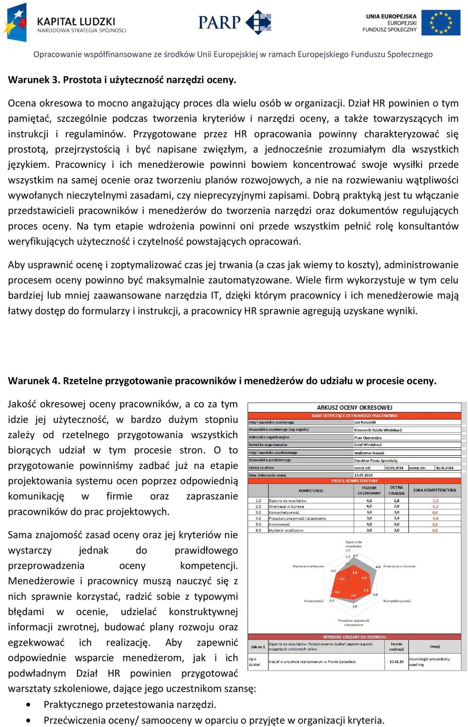 Przygotowane przez HR opracowania powinny charakteryzowad się prostotą, przejrzystością i byd napisane zwięzłym, a jednocześnie zrozumiałym dla wszystkich językiem.