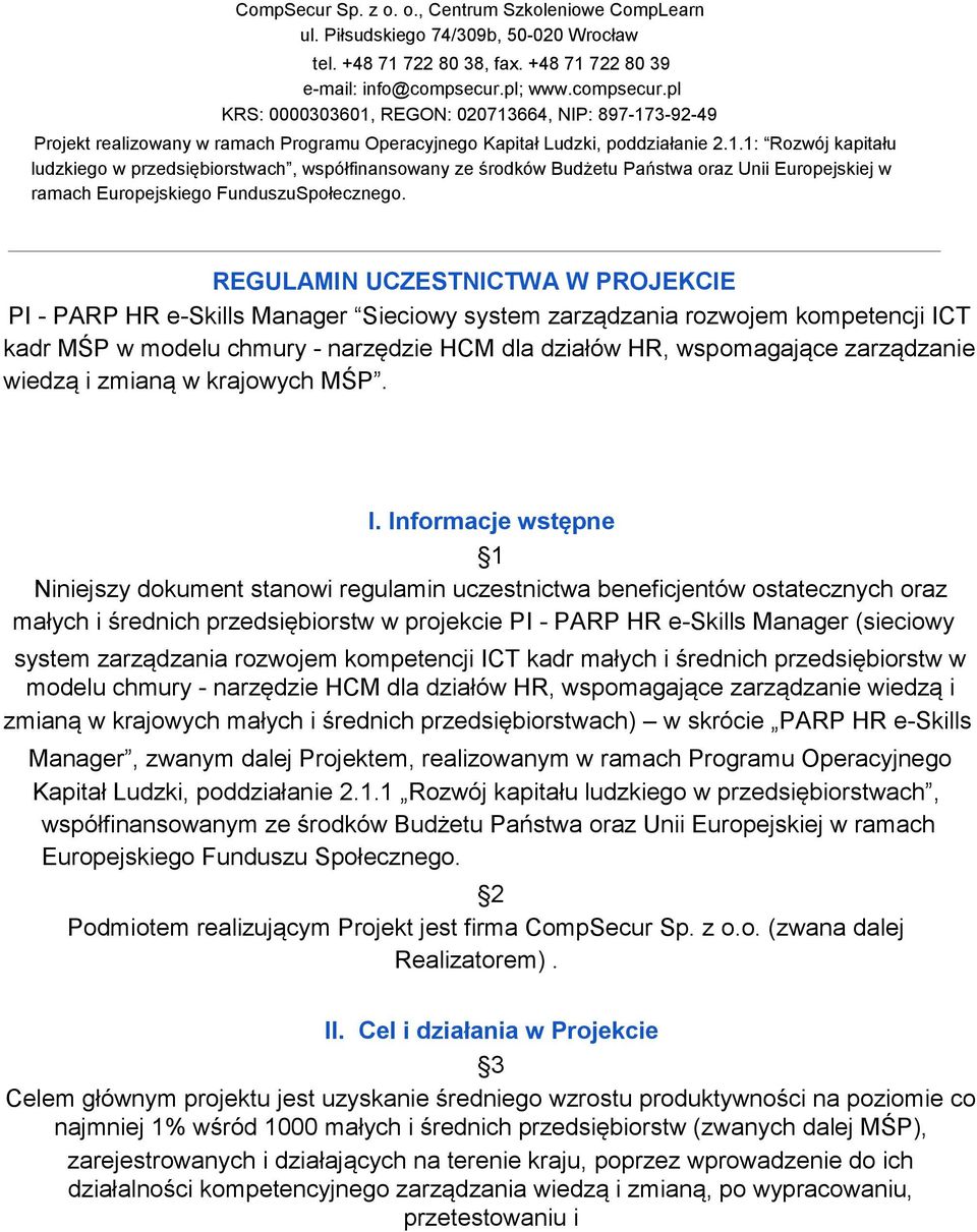 REGULAMIN UCZESTNICTWA W PROJEKCIE PI PARP HR e Skills Manager Sieciowy system zarządzania rozwojem kompetencji ICT kadr MŚP w modelu chmury narzędzie HCM dla działów HR, wspomagające zarządzanie