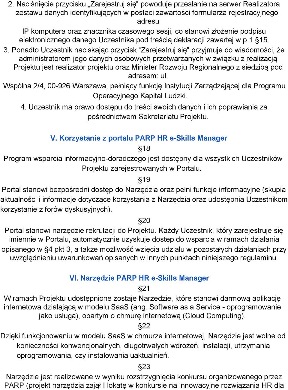 Ponadto Uczestnik naciskając przycisk Zarejestruj się przyjmuje do wiadomości, że administratorem jego danych osobowych przetwarzanych w związku z realizacją Projektu jest realizator projektu oraz