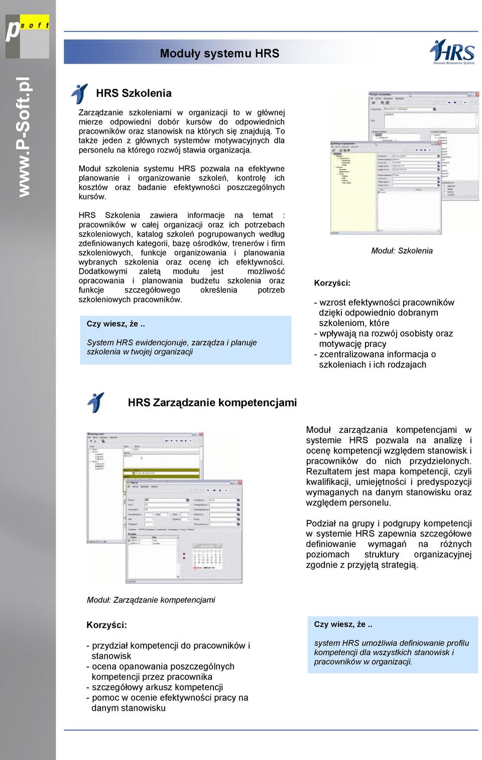 Moduł szkolenia systemu HRS pozwala na efektywne planowanie i organizowanie szkoleń, kontrolę ich kosztów oraz badanie efektywności poszczególnych kursów.