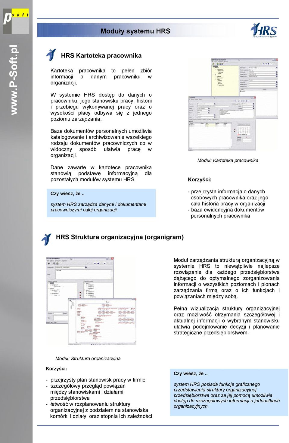 Baza dokumentów personalnych umożliwia katalogowanie i archiwizowanie wszelkiego rodzaju dokumentów pracowniczych co w widoczny sposób ułatwia pracę w organizacji.