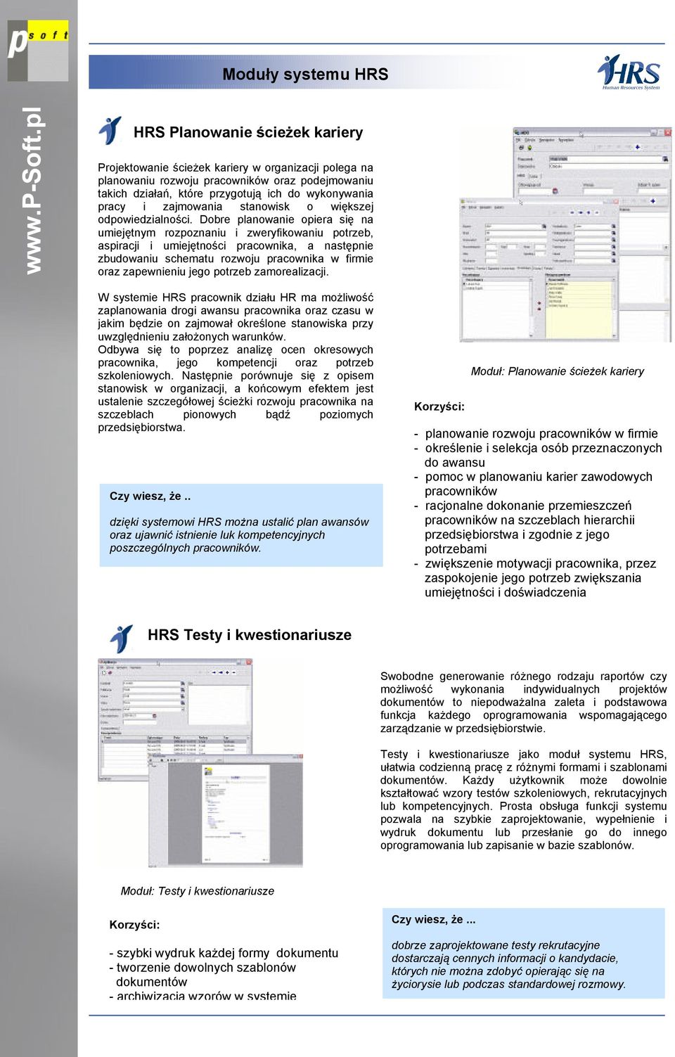 Dobre planowanie opiera się na umiejętnym rozpoznaniu i zweryfikowaniu potrzeb, aspiracji i umiejętności pracownika, a następnie zbudowaniu schematu rozwoju pracownika w firmie oraz zapewnieniu jego