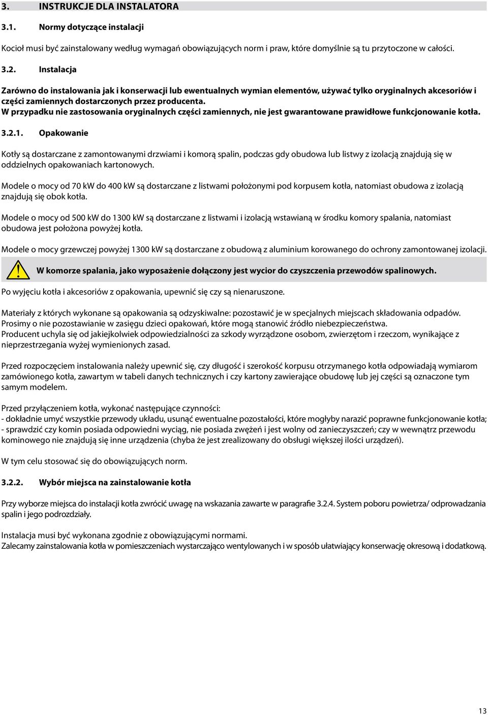 W przypadku nie zastosowania oryginalnych części zamiennych, nie jest gwarantowane prawidłowe funkcjonowanie kotła. 3.2.1.