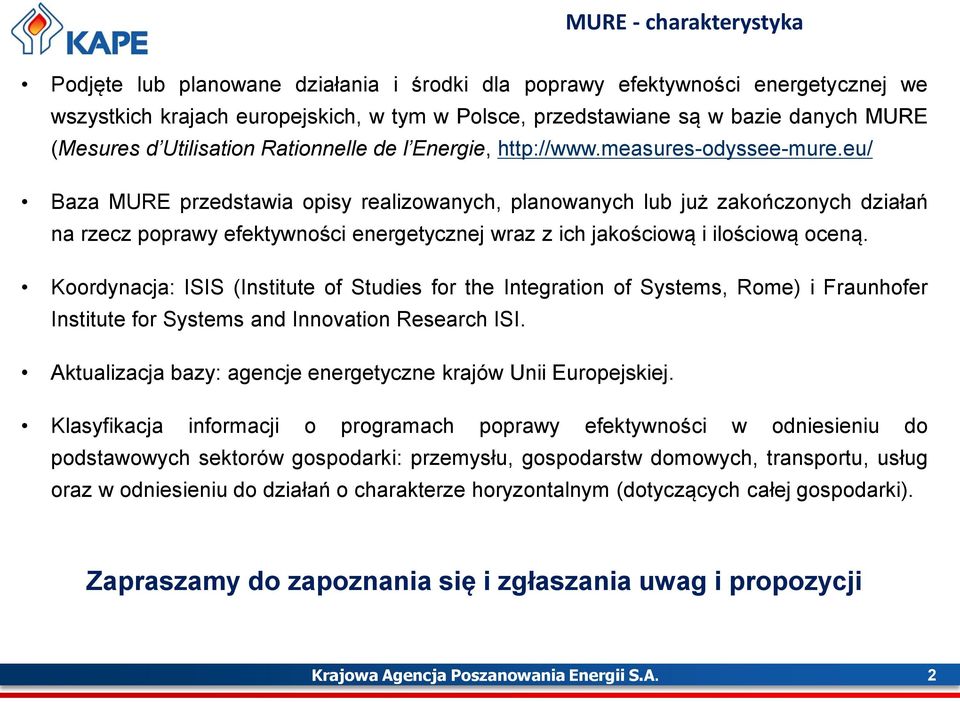 eu/ Baza MURE przedstawia opisy realizowanych, planowanych lub już zakończonych działań na rzecz poprawy efektywności energetycznej wraz z ich jakościową i ilościową oceną.