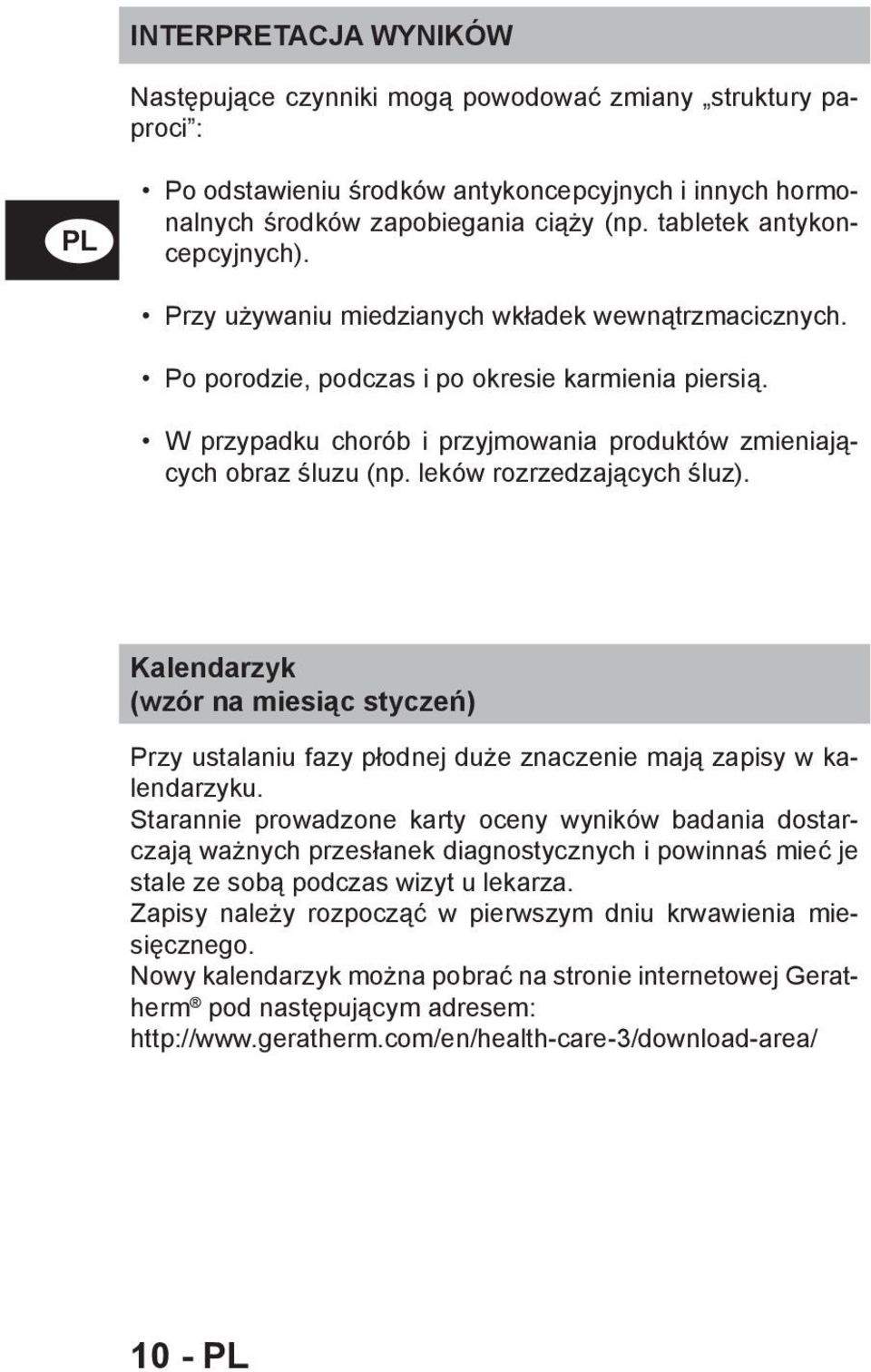 W przypadku chorób i przyjmowania produktów zmieniających obraz śluzu (np. leków rozrzedzających śluz).