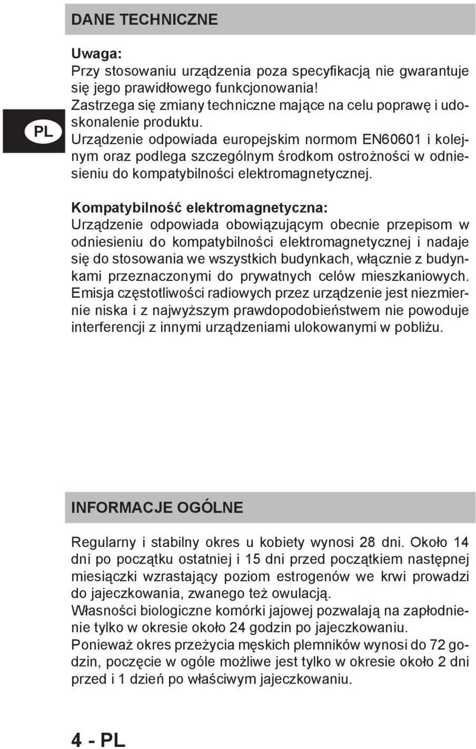 Urządzenie odpowiada europejskim normom EN60601 i kolejnym oraz podlega szczególnym środkom ostrożności w odniesieniu do kompatybilności elektromagnetycznej.