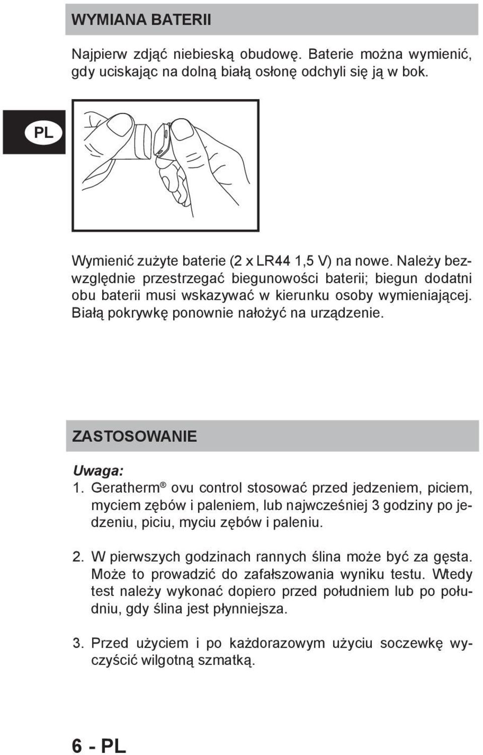 Geratherm ovu control stosować przed jedzeniem, piciem, myciem zębów i paleniem, lub najwcześniej 3 godziny po jedzeniu, piciu, myciu zębów i paleniu. 2.