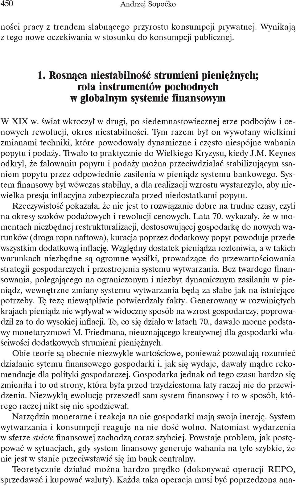 świat wkroczył w drugi, po siedemnastowiecznej erze podbojów i cenowych rewolucji, okres niestabilności.