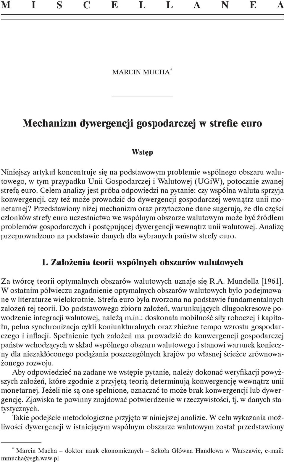 Celem analizy jest próba odpowiedzi na pytanie: czy wspólna waluta sprzyja konwergencji, czy też może prowadzić do dywergencji gospodarczej wewnątrz unii monetarnej?