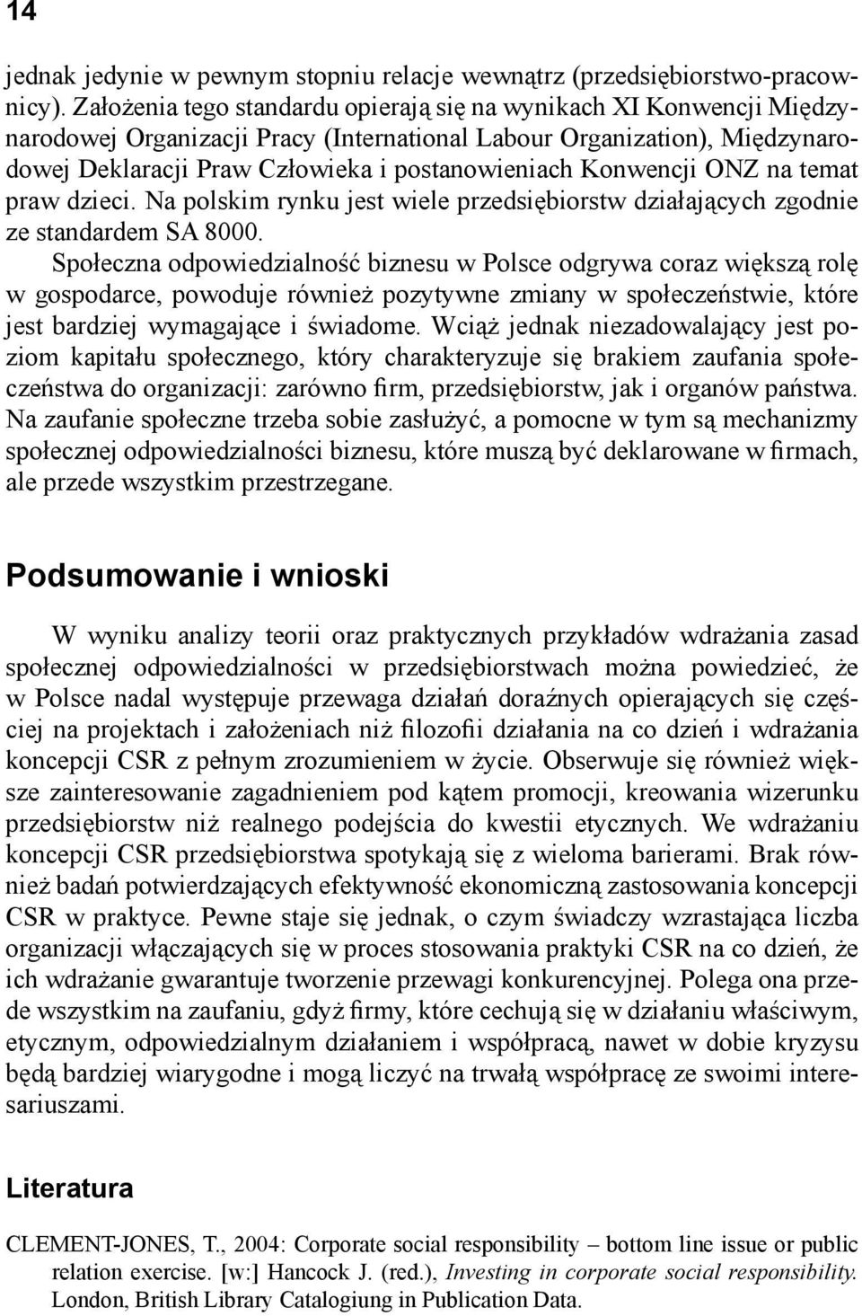 Konwencji ONZ na temat praw dzieci. Na polskim rynku jest wiele przedsiębiorstw działających zgodnie ze standardem SA 8000.