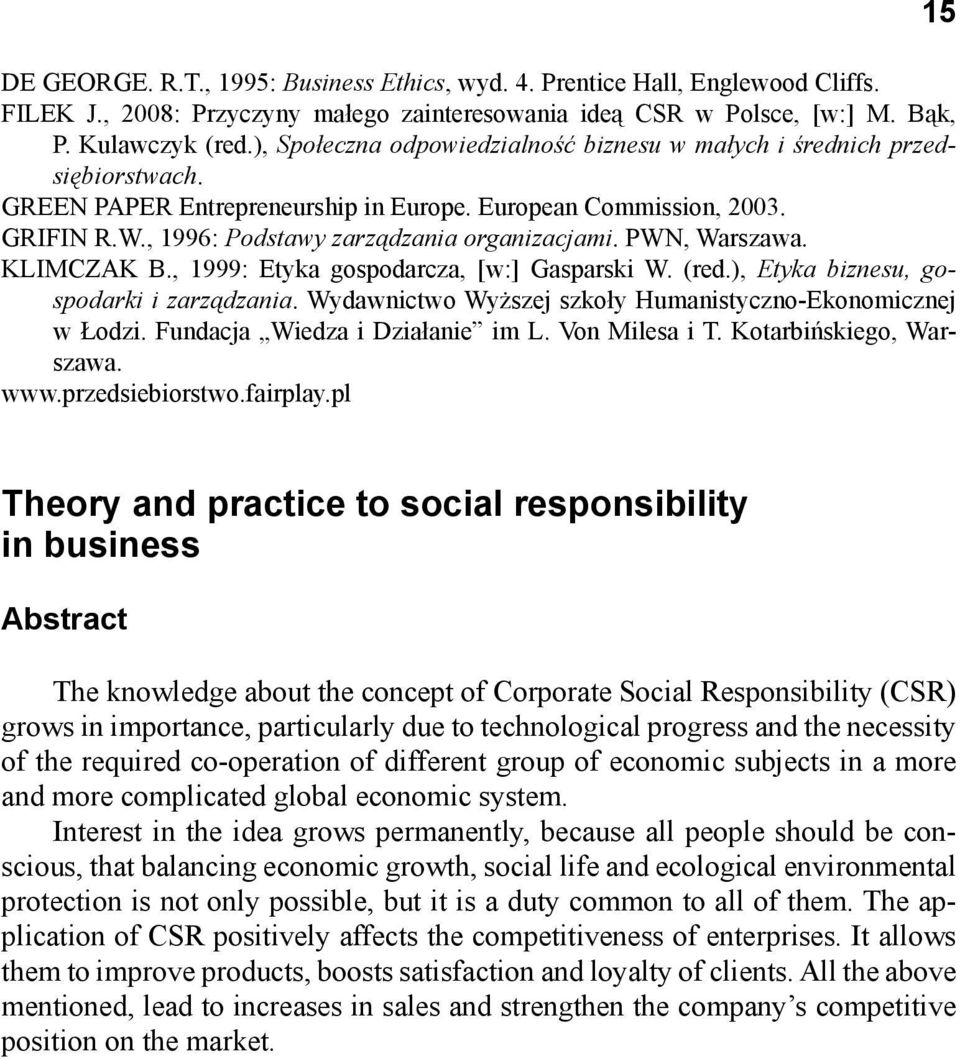 PWN, Warszawa. KLIMCZAK B., 1999: Etyka gospodarcza, [w:] Gasparski W. (red.), Etyka biznesu, gospodarki i zarządzania. Wydawnictwo Wyższej szkoły Humanistyczno-Ekonomicznej w Łodzi.