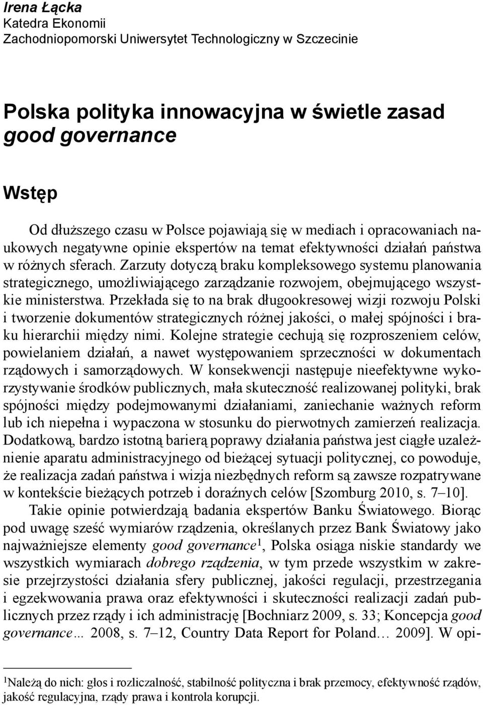 Zarzuty dotyczą braku kompleksowego systemu planowania strategicznego, umożliwiającego zarządzanie rozwojem, obejmującego wszystkie ministerstwa.