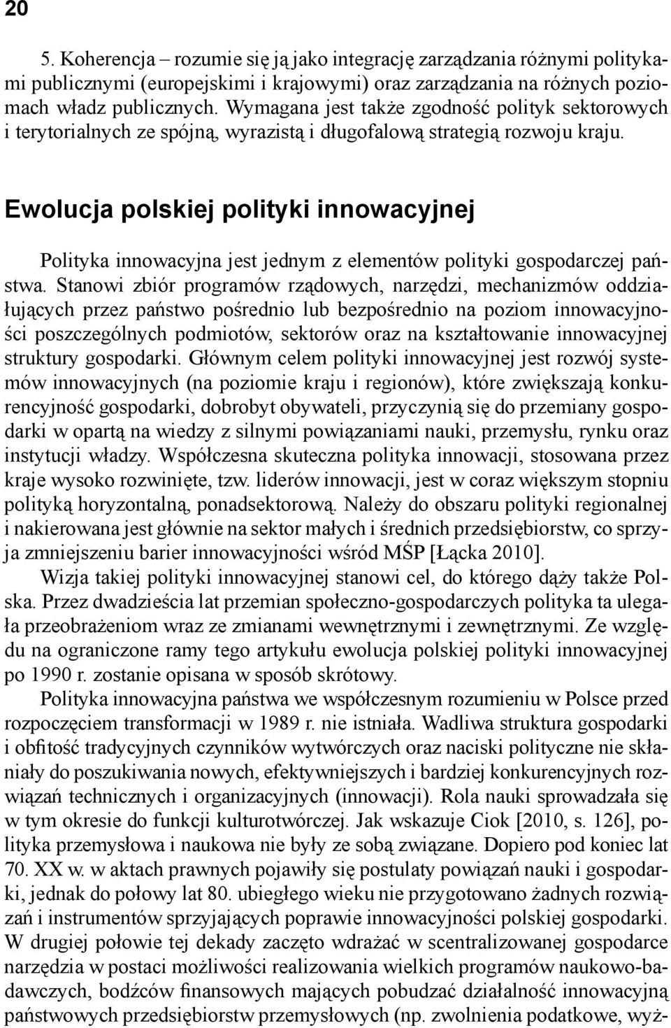 Ewolucja polskiej polityki innowacyjnej Polityka innowacyjna jest jednym z elementów polityki gospodarczej państwa.